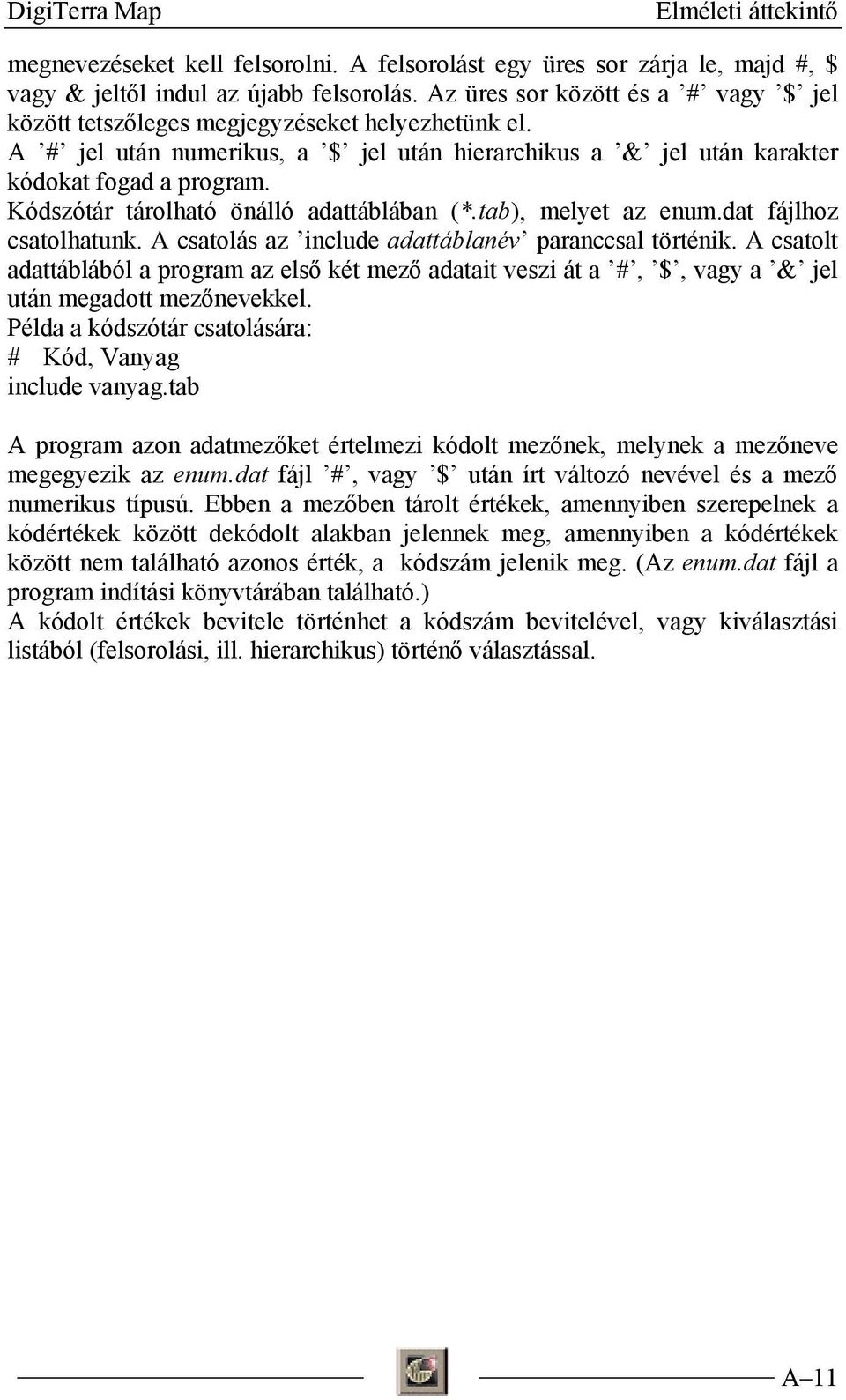 Kódszótár tárolható önálló adattáblában (*.tab), melyet az enum.dat fájlhoz csatolhatunk. A csatolás az include adattáblanév paranccsal történik.
