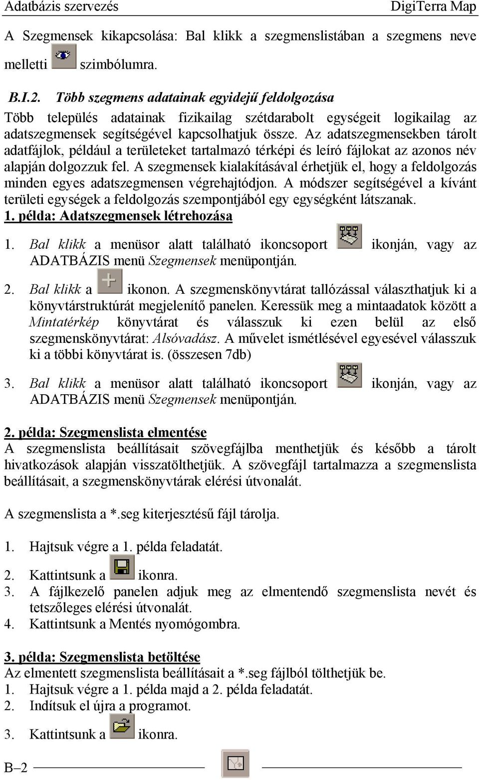 Az adatszegmensekben tárolt adatfájlok, például a területeket tartalmazó térképi és leíró fájlokat az azonos név alapján dolgozzuk fel.