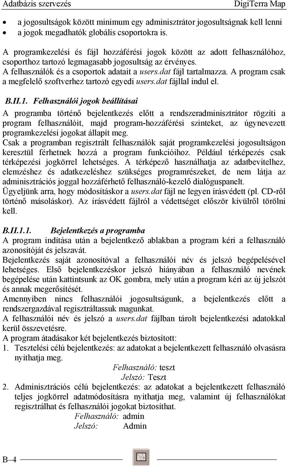 A program csak a megfelelő szoftverhez tartozó egyedi users.dat fájllal indul el. B.II.1.