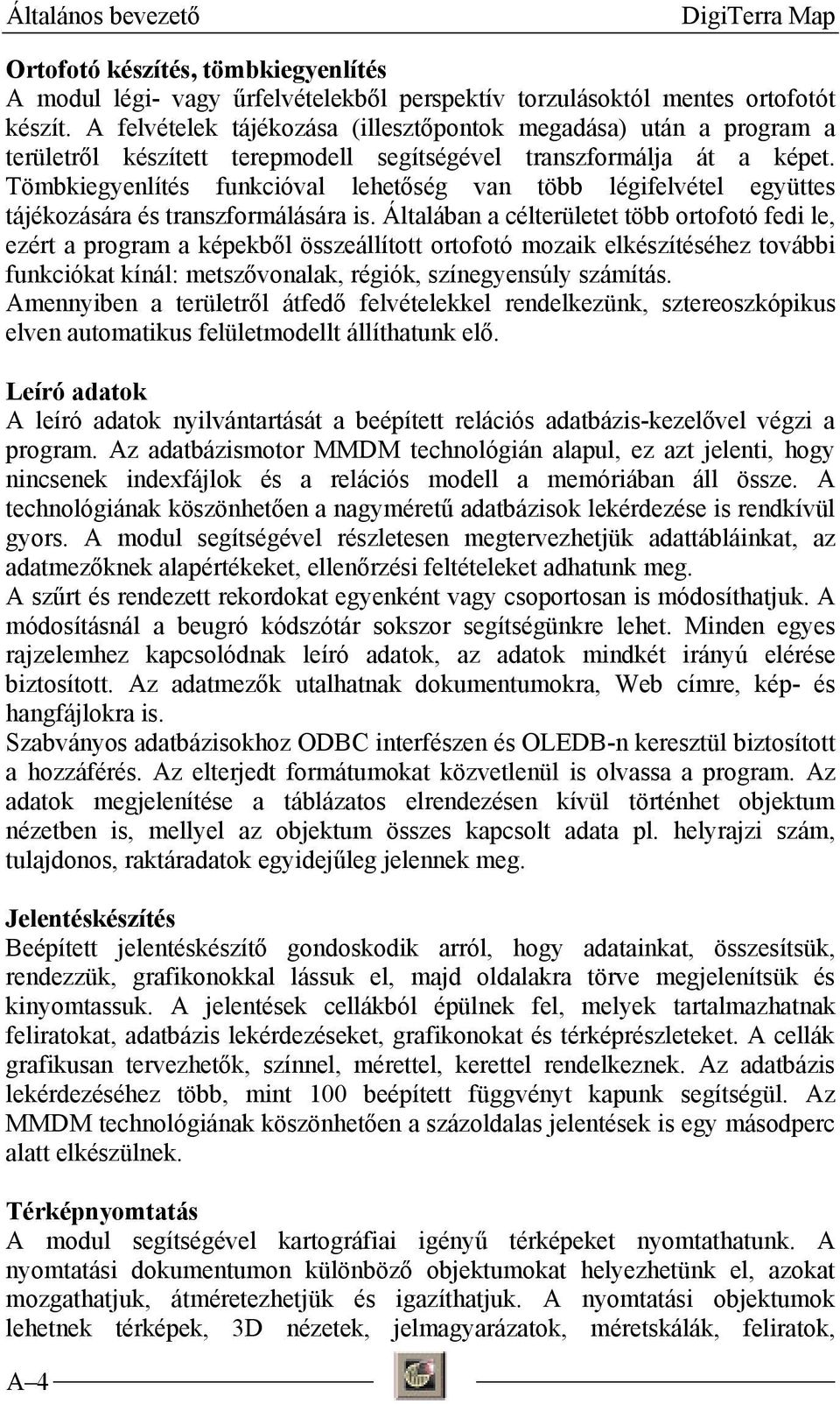 Tömbkiegyenlítés funkcióval lehetőség van több légifelvétel együttes tájékozására és transzformálására is.