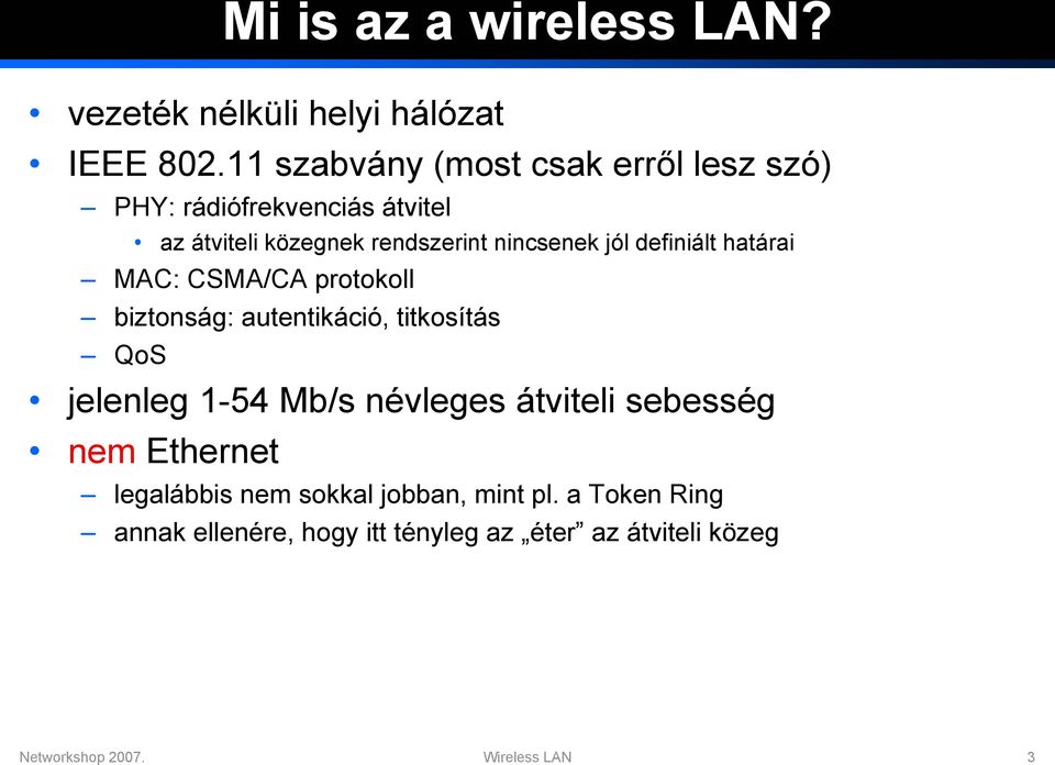 definiált határai MAC: CSMA/CA protokoll biztonság: autentikáció, titkosítás QoS jelenleg 1-54 Mb/s névleges