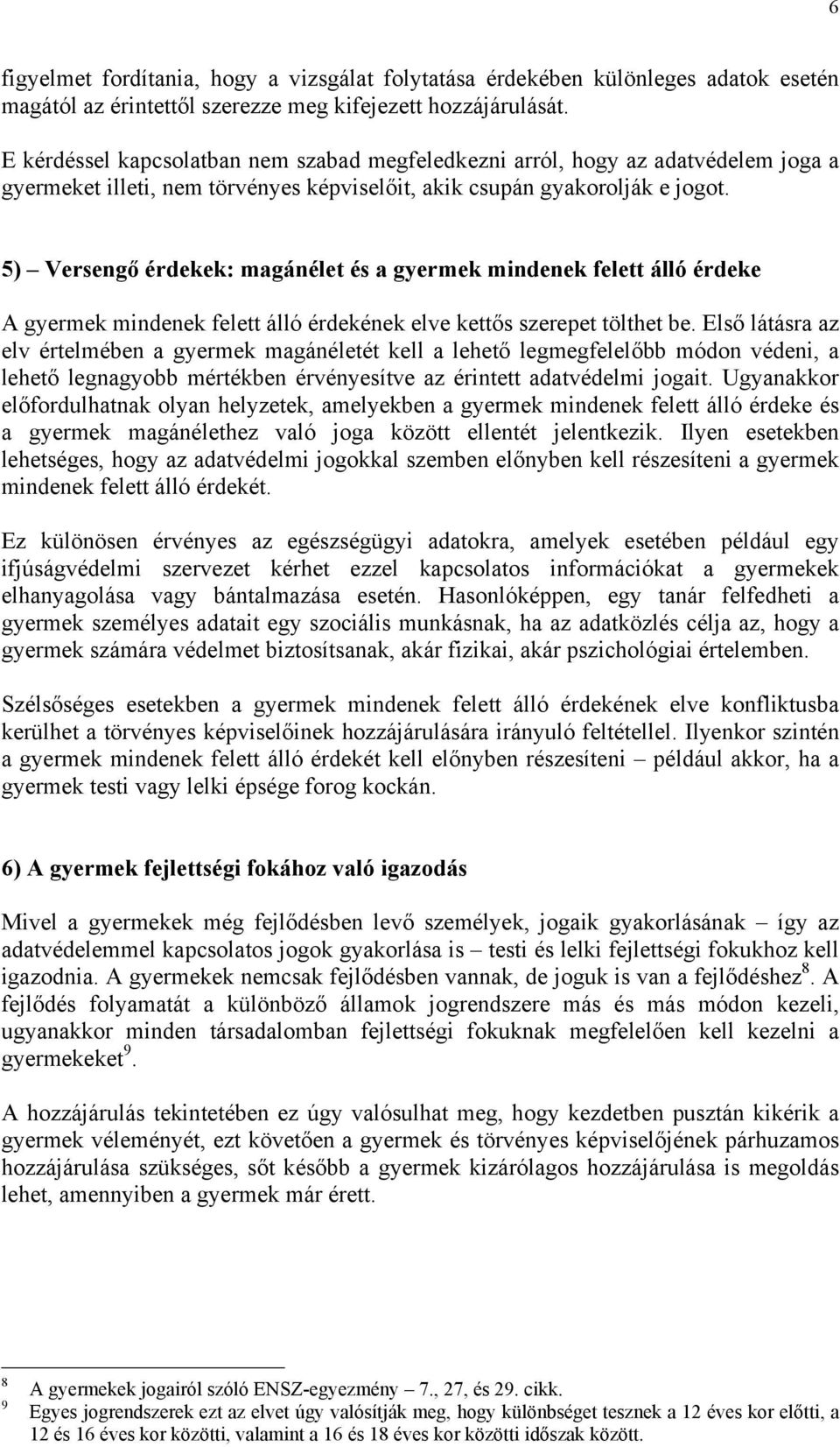 5) Versengő érdekek: magánélet és a gyermek mindenek felett álló érdeke A gyermek mindenek felett álló érdekének elve kettős szerepet tölthet be.