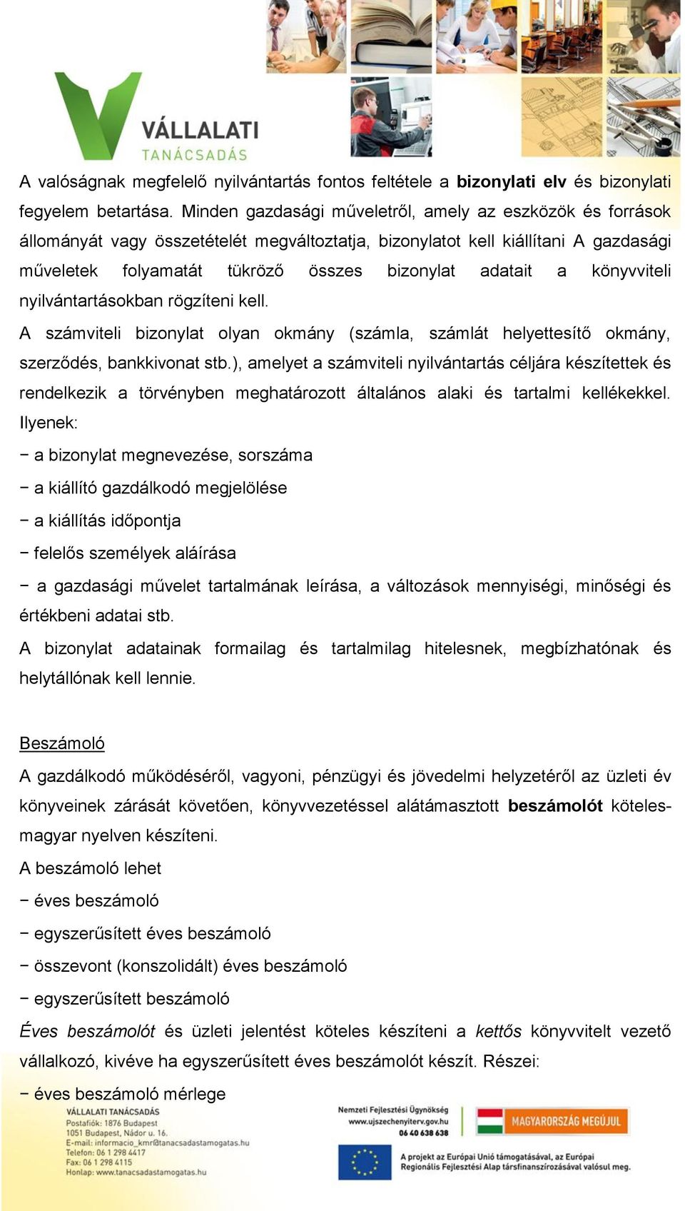 könyvviteli nyilvántartásokban rögzíteni kell. A számviteli bizonylat olyan okmány (számla, számlát helyettesítő okmány, szerződés, bankkivonat stb.