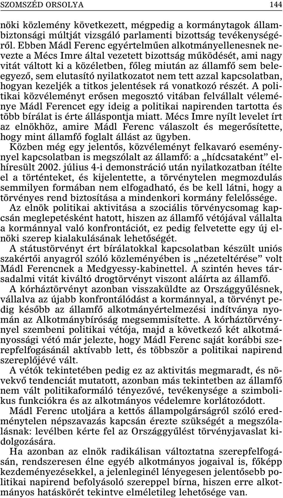 elutasító nyilatkozatot nem tett azzal kapcsolatban, hogyan kezeljék a titkos jelentések rá vonatkozó részét.