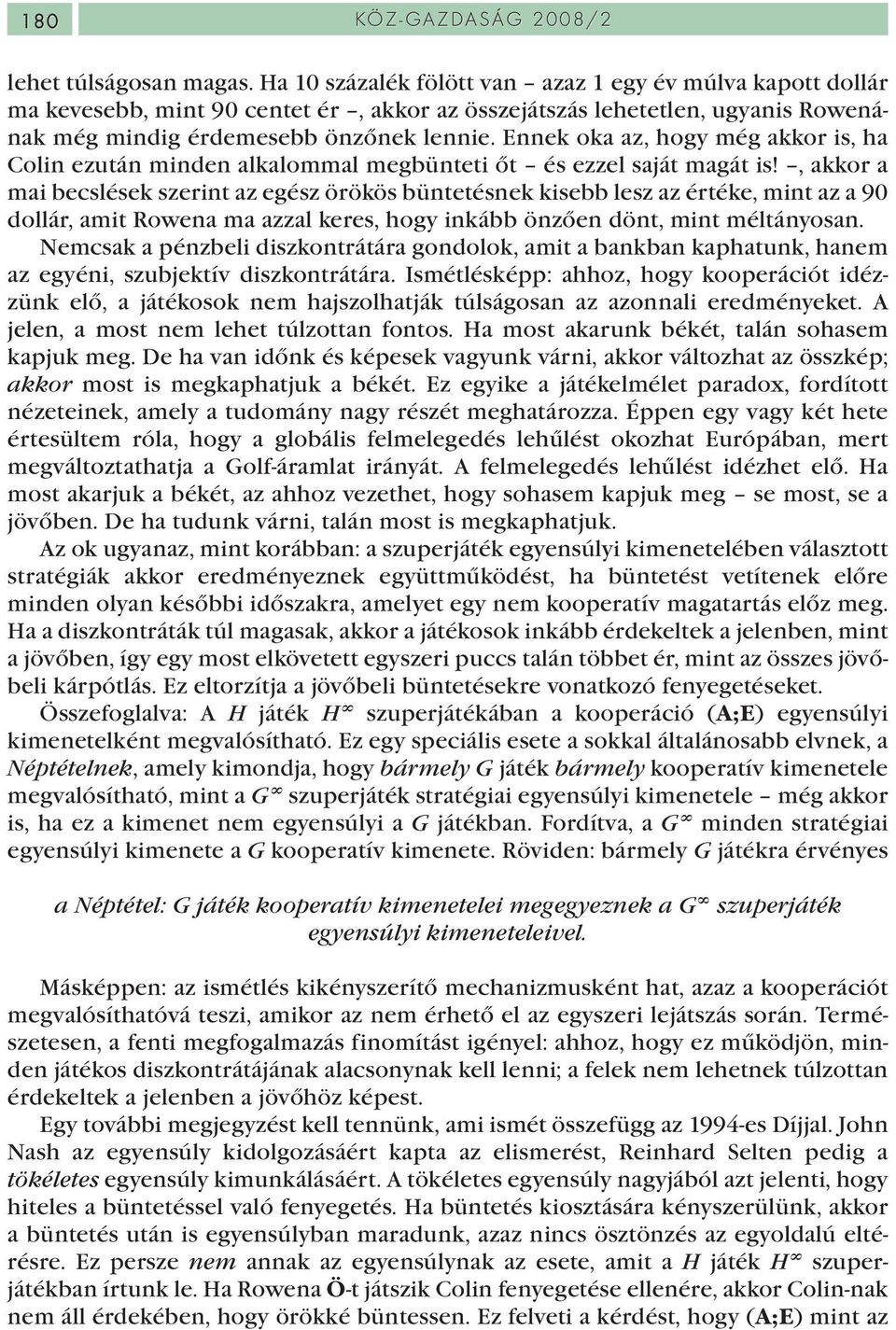 Ennek oka az, hogy még akkor is, ha Colin ezután minden alkalommal megbünteti őt és ezzel saját magát is!