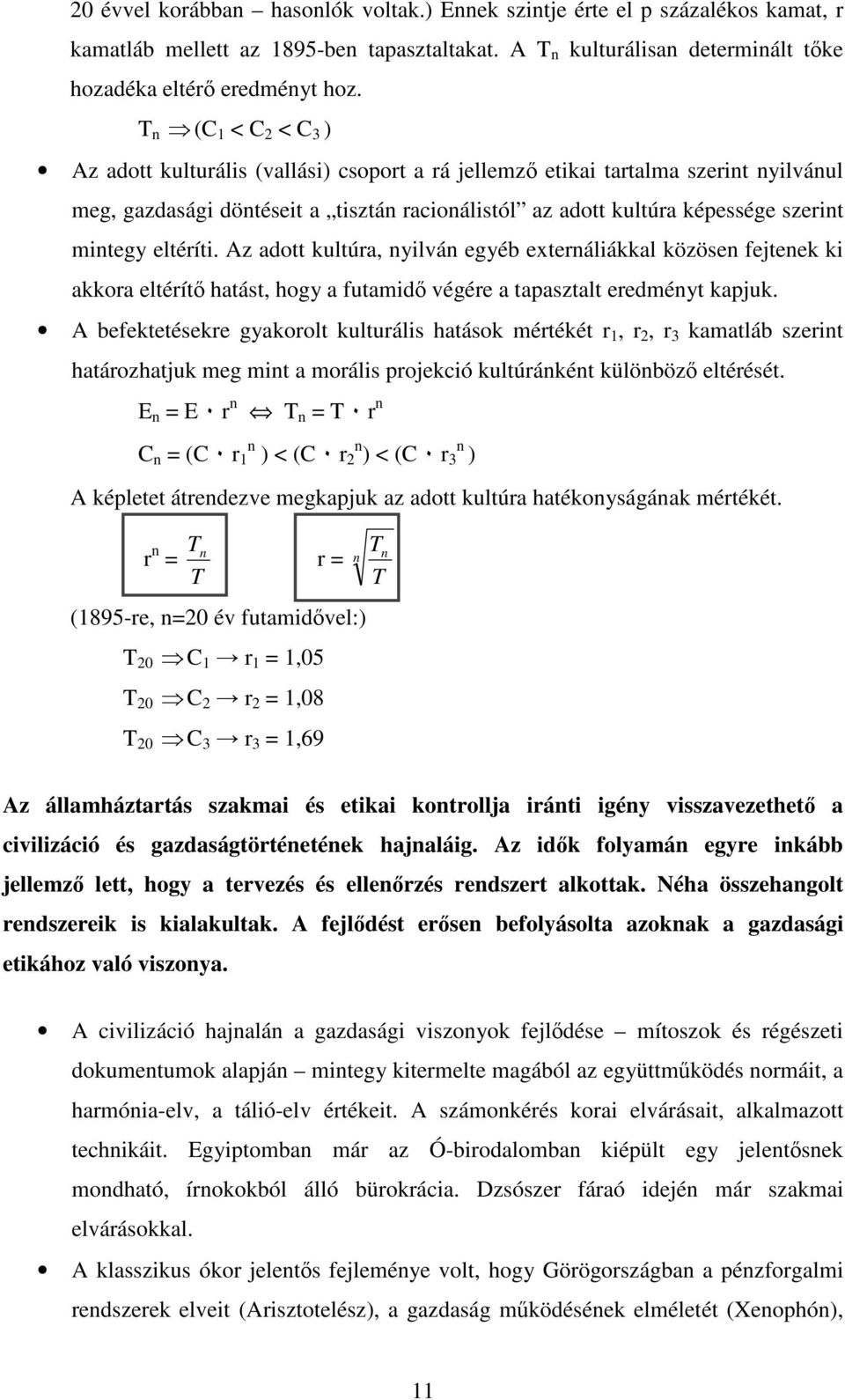 eltéríti. Az adott kultúra, nyilván egyéb externáliákkal közösen fejtenek ki akkora eltérít hatást, hogy a futamid végére a tapasztalt eredményt kapjuk.