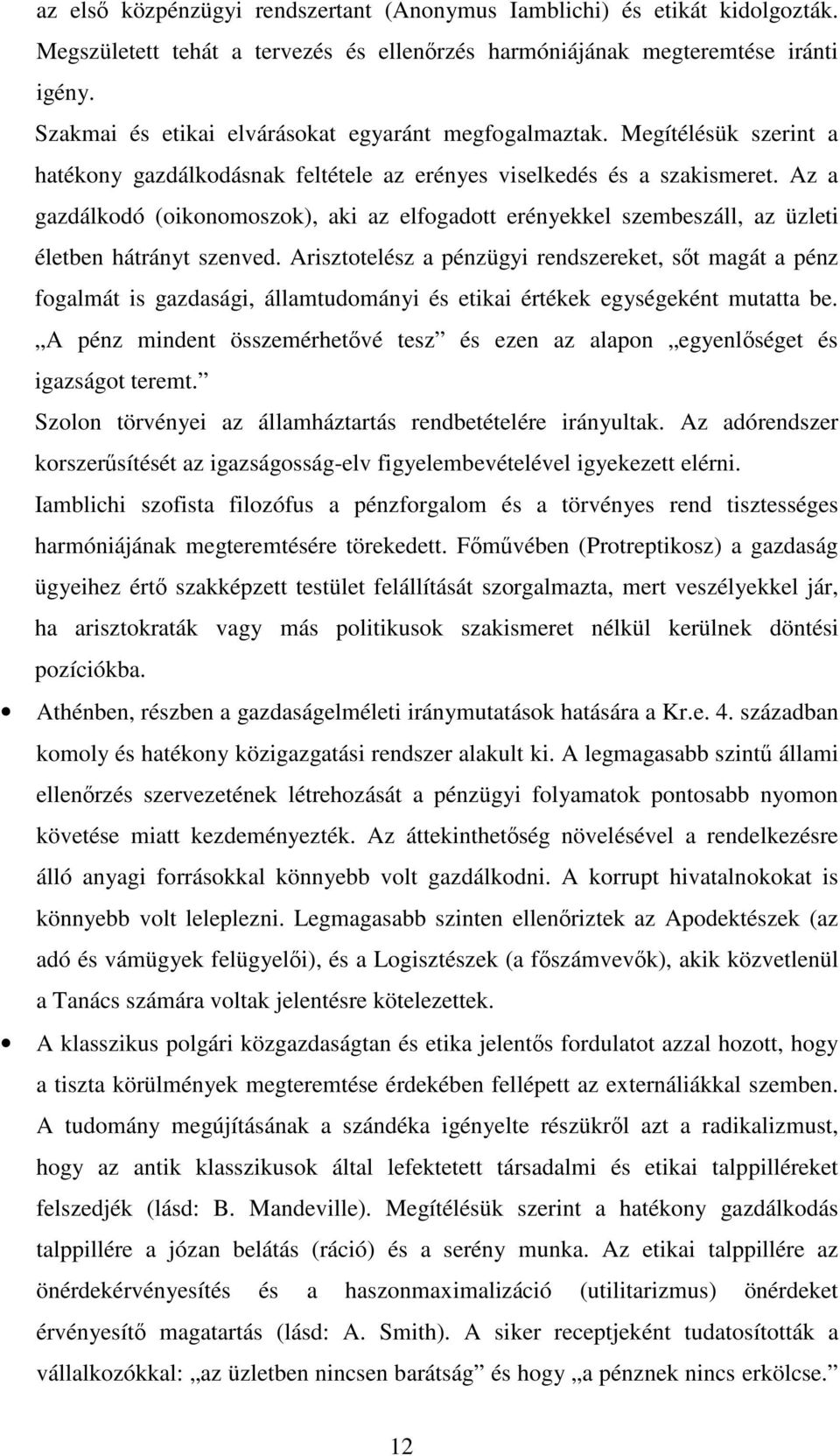 Az a gazdálkodó (oikonomoszok), aki az elfogadott erényekkel szembeszáll, az üzleti életben hátrányt szenved.