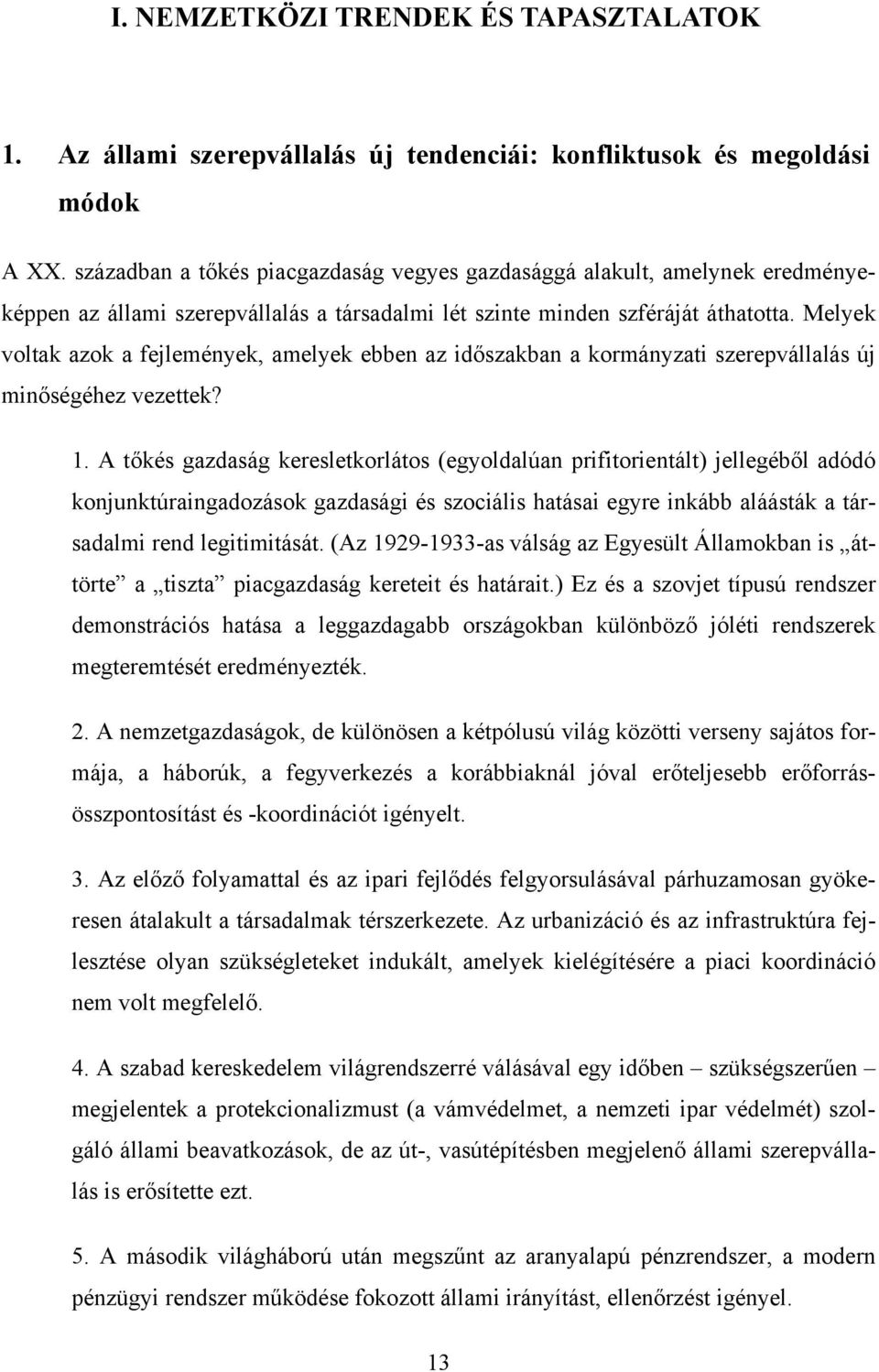 Melyek voltak azok a fejlemények, amelyek ebben az időszakban a kormányzati szerepvállalás új minőségéhez vezettek? 1.