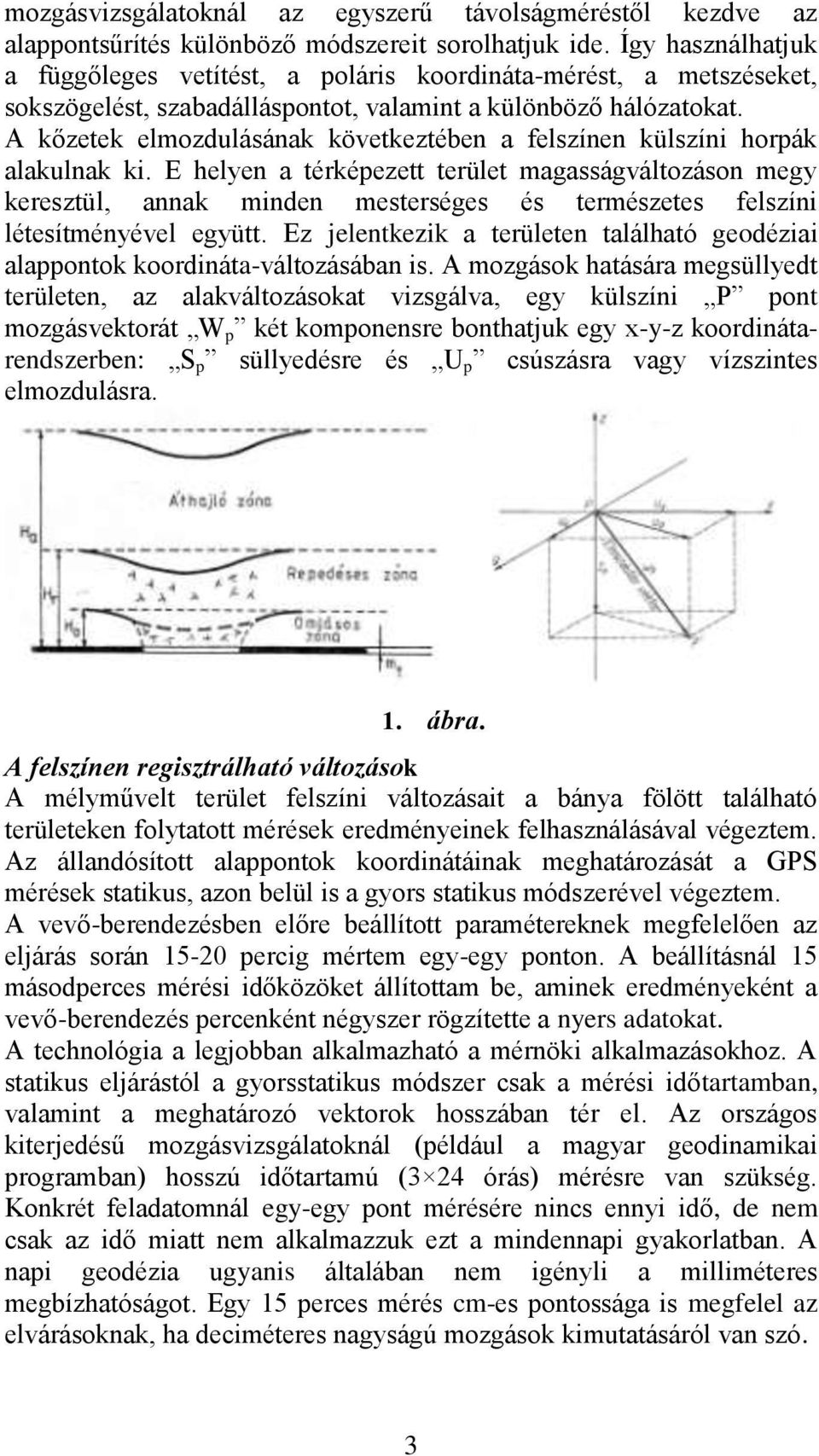A kőzetek elmozdulásának következtében a felszínen külszíni horpák alakulnak ki.
