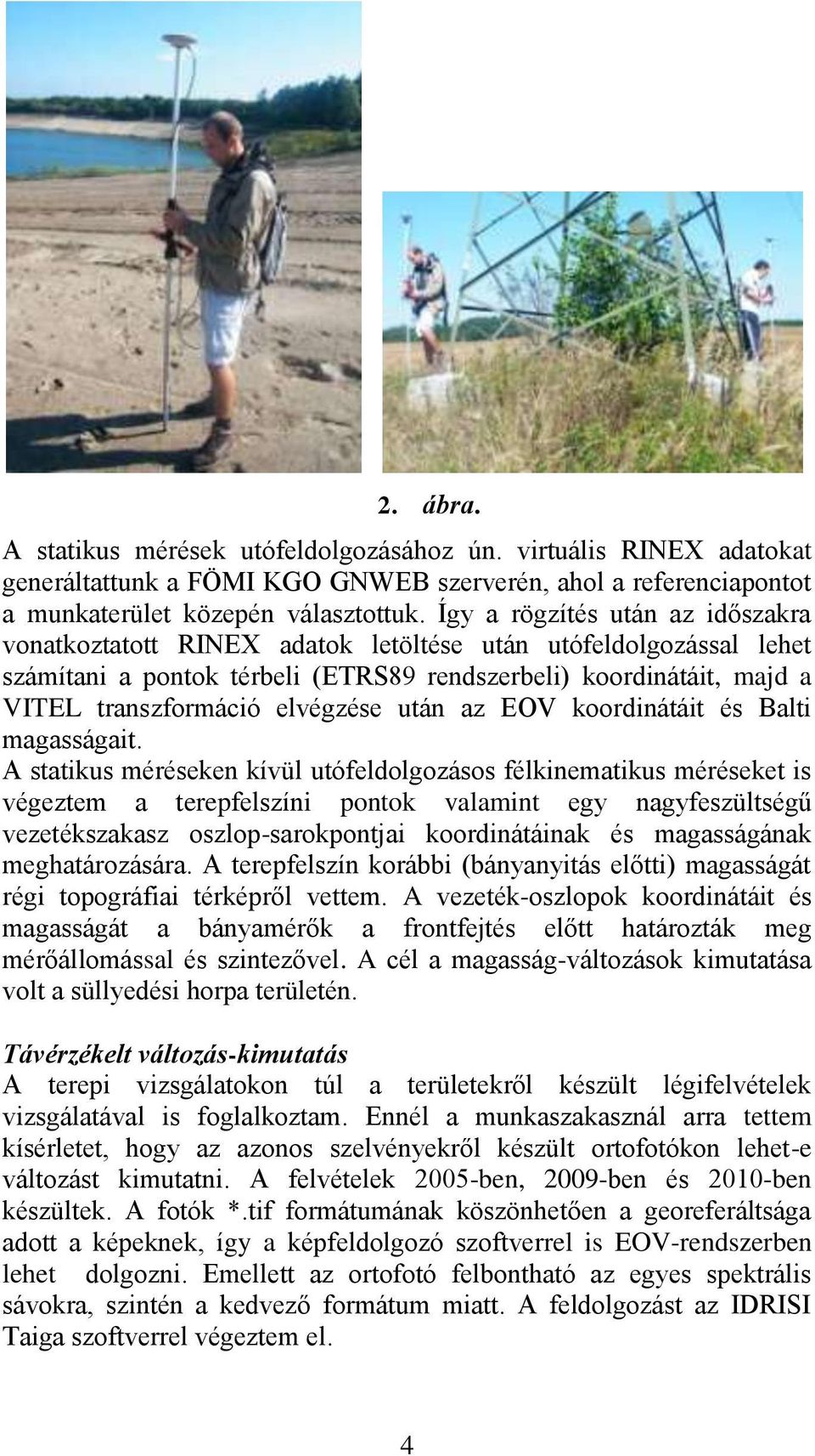 elvégzése után az EOV koordinátáit és Balti magasságait.