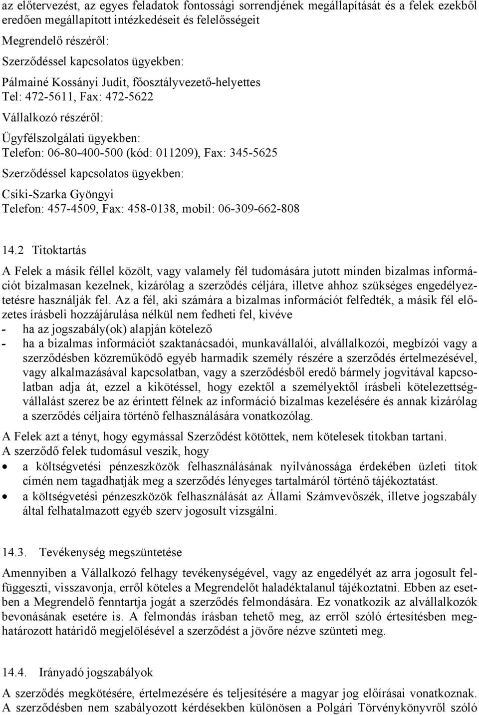 Szerződéssel kapcsolatos ügyekben: Csiki-Szarka Gyöngyi Telefon: 457-4509, Fax: 458-0138, mobil: 06-309-662-808 14.