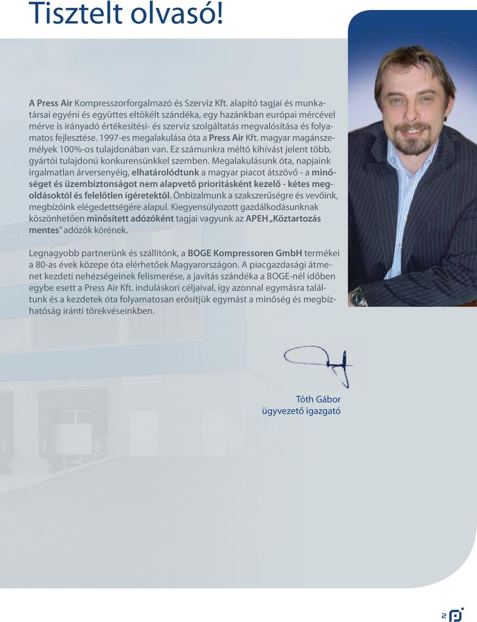 1997-es megalakulása óta a Press Air Kft. magyar magánszemélyek 100%-os tulajdonában van. Ez számunkra méltó kihívást jelent több, gyártói tulajdonú konkurensünkkel szemben.