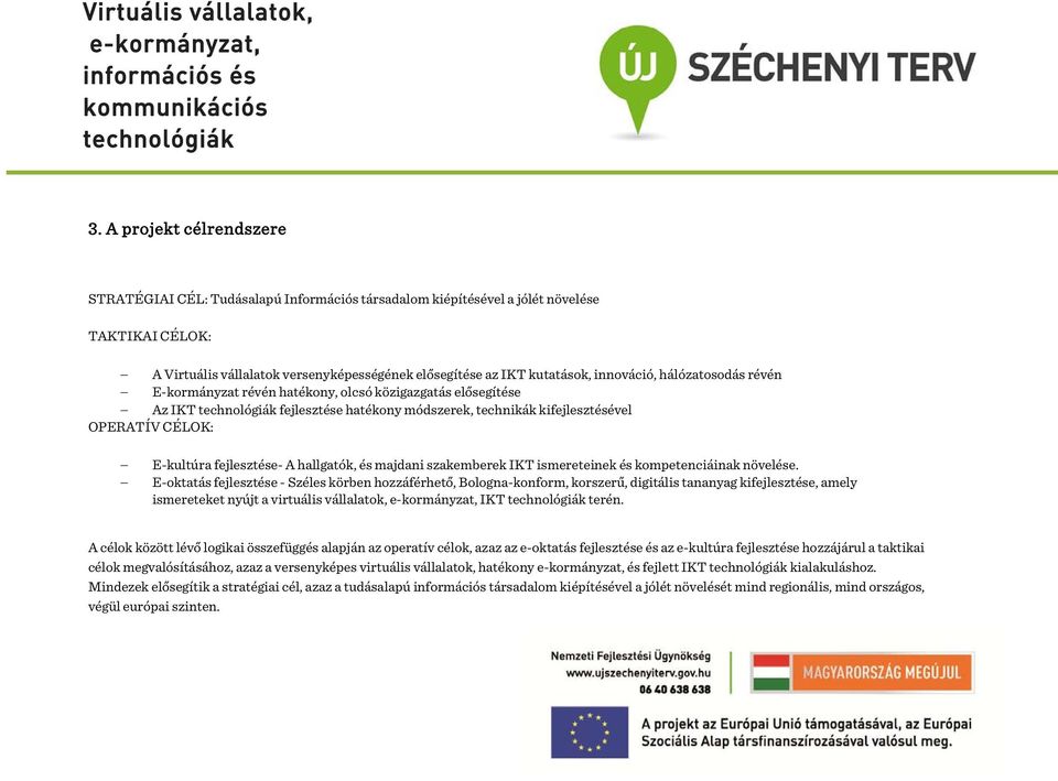 hallgatók, és majdani szakemberek IKT ismereteinek és kompetenciáinak növelése.