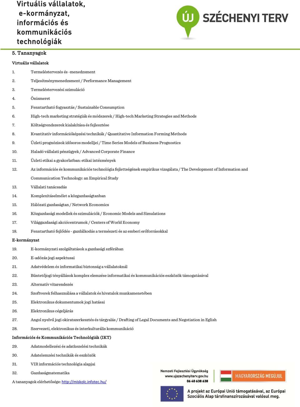 Kvantitatív információképzési technikák / Quantitative Information Forming Methods 9. Üzleti prognózisok idősoros modelljei / Time Series Models of Business Prognostics 10.