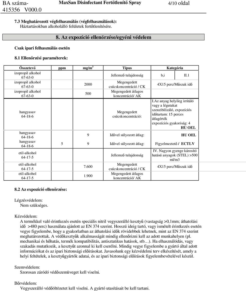 1 Megengedett 2000 4X15 perc/m szak id csúcskoncentráció / CK Megengedett átlagos 500 koncentráció/ AK etil-alkohol etil-alkohol etil-alkohol 8.