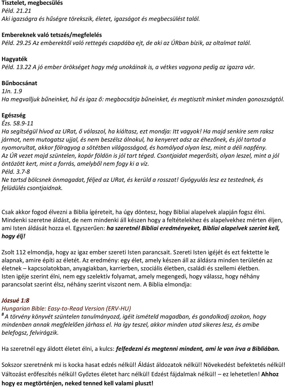 Bűnbocsánat 1Jn. 1.9 Ha megvalljuk bűneinket, hű és igaz ő: megbocsátja bűneinket, és megtisztít minket minden gonoszságtól. Egészség Ézs. 58.