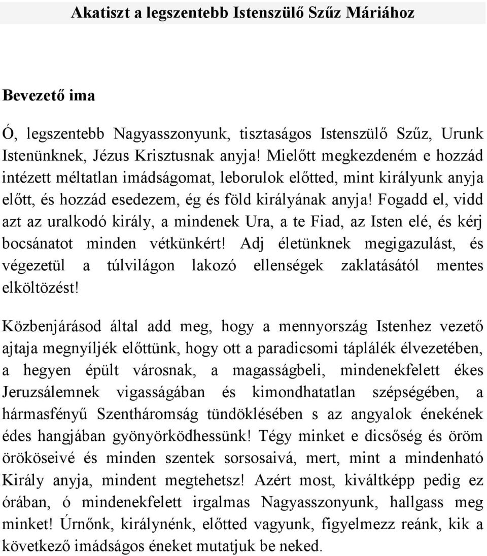 Fogadd el, vidd azt az uralkodó király, a mindenek Ura, a te Fiad, az Isten elé, és kérj bocsánatot minden vétkünkért!