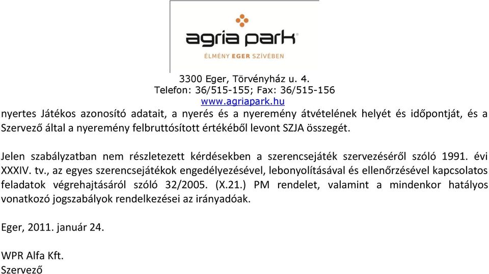 , az egyes szerencsejátékok engedélyezésével, lebonyolításával és ellenőrzésével kapcsolatos feladatok végrehajtásáról szóló 32/2005. (X.21.