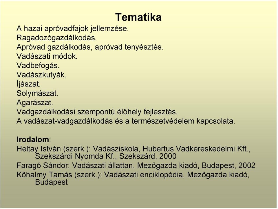 A vadászat-vadgazdálkodás és a természetvédelem kapcsolata. Irodalom: Heltay István (szerk.