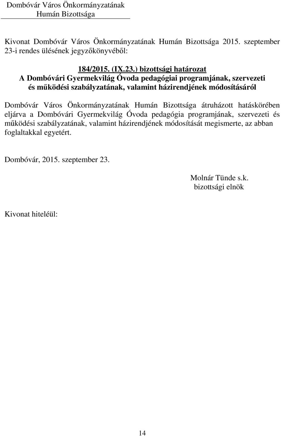 szabályzatának, valamint házirendjének módosításáról Dombóvár Város Önkormányzatának átruházott hatáskörében eljárva