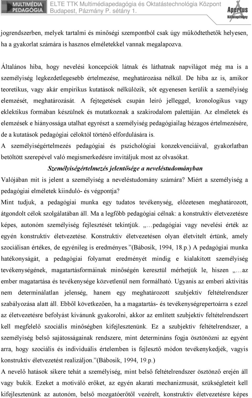 De hiba az is, amikor teoretikus, vagy akár empirikus kutatások nélkülözik, sőt egyenesen kerülik a személyiség elemzését, meghatározását.