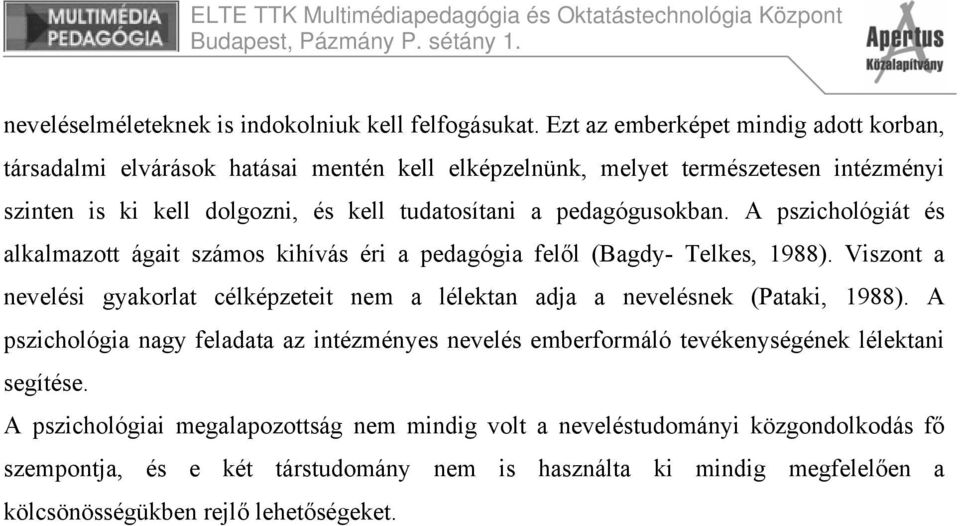 pedagógusokban. A pszichológiát és alkalmazott ágait számos kihívás éri a pedagógia felől (Bagdy- Telkes, 1988).