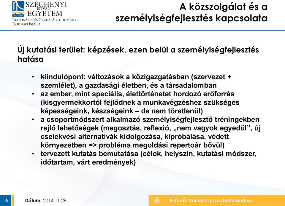 töretlenül) a csoportmódszert alkalmazó személyiségfejlesztő tréningekben rejlő lehetőségek (megosztás, reflexió, nem vagyok egyedül, új cselekvési alternatívák