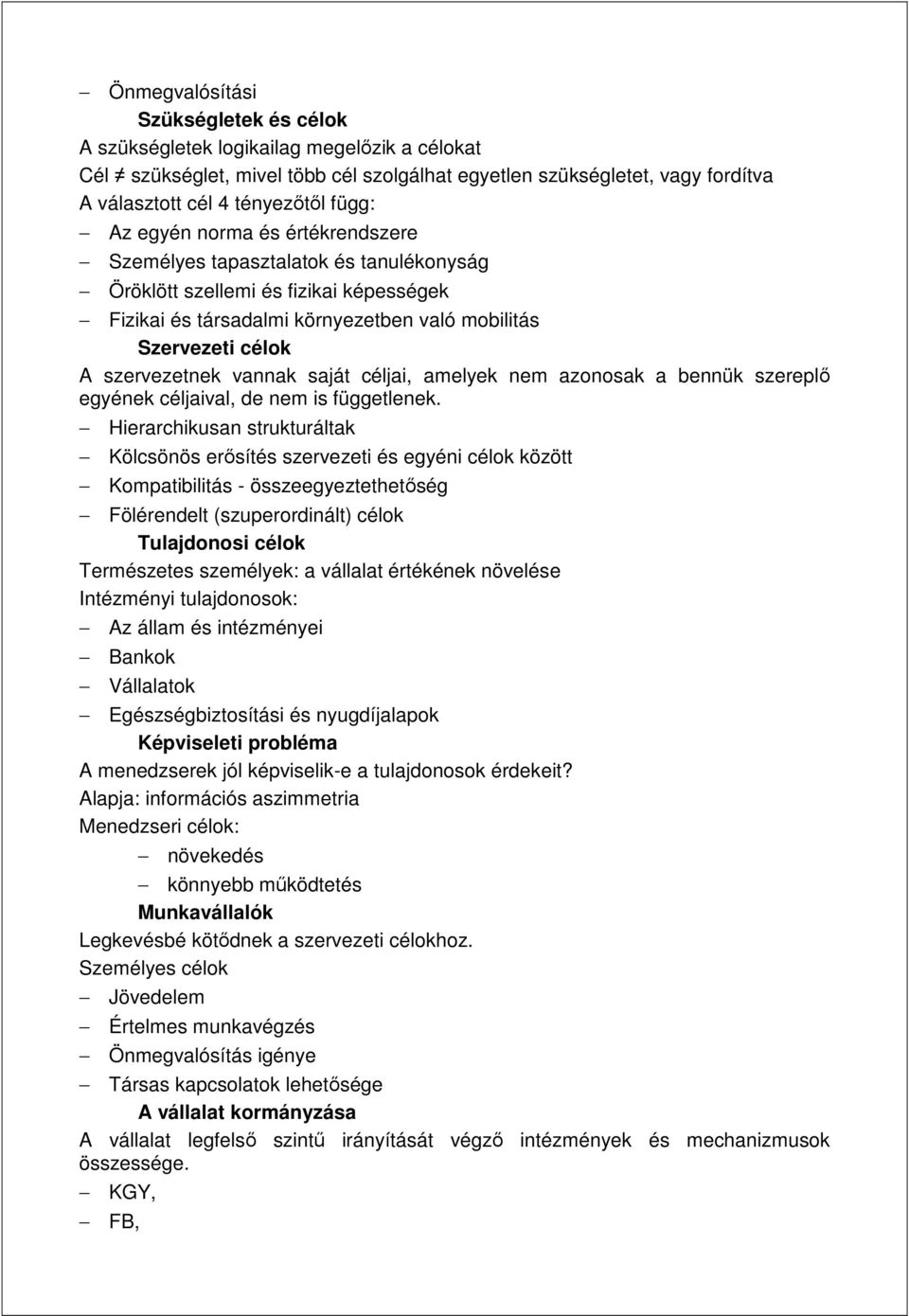 vannak saját céljai, amelyek nem azonosak a bennük szereplı egyének céljaival, de nem is függetlenek.