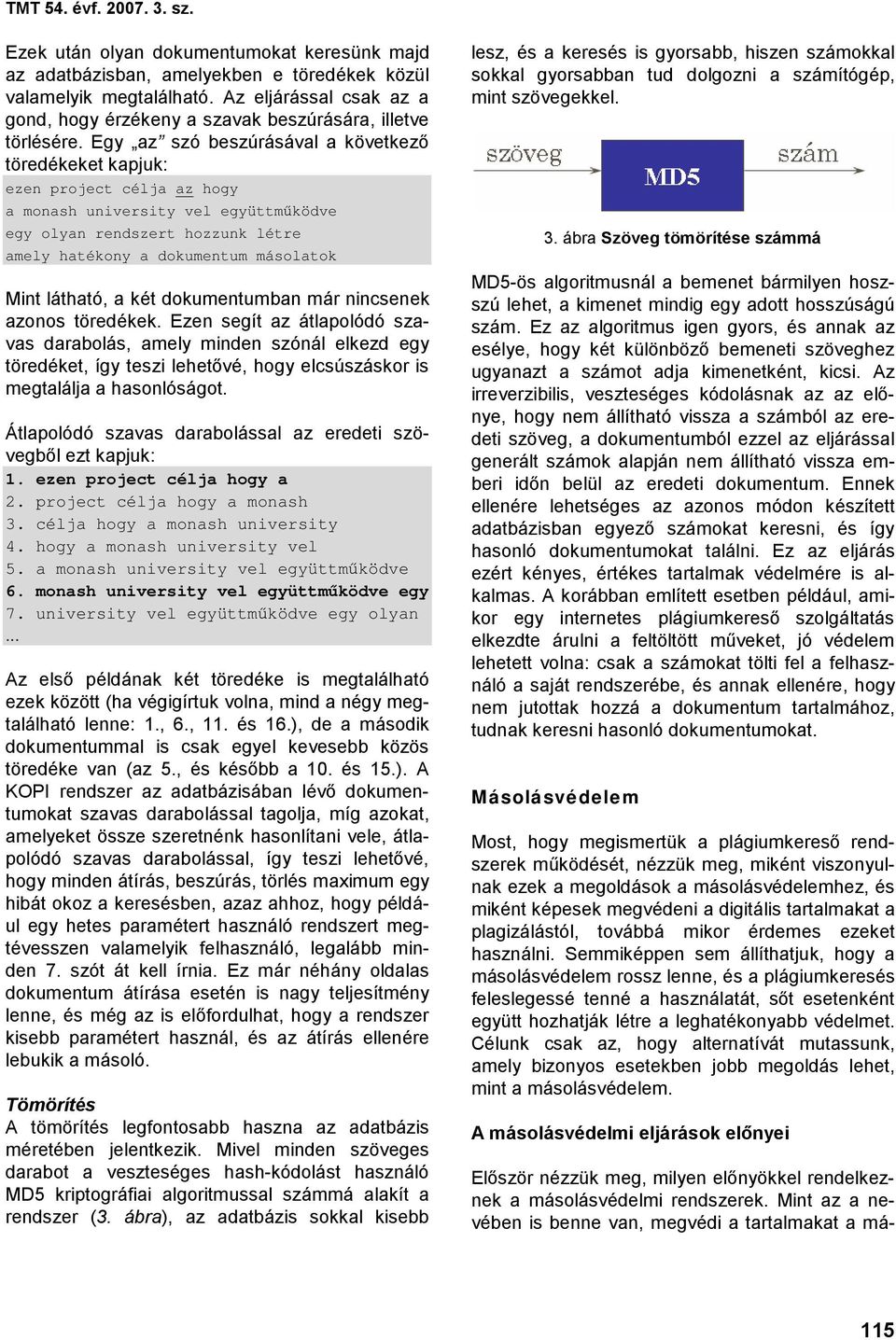 Egy az szó beszúrásával a következő töredékeket kapjuk: ezen project célja az hogy a monash university vel együttműködve egy olyan rendszert hozzunk létre amely hatékony a dokumentum másolatok Mint