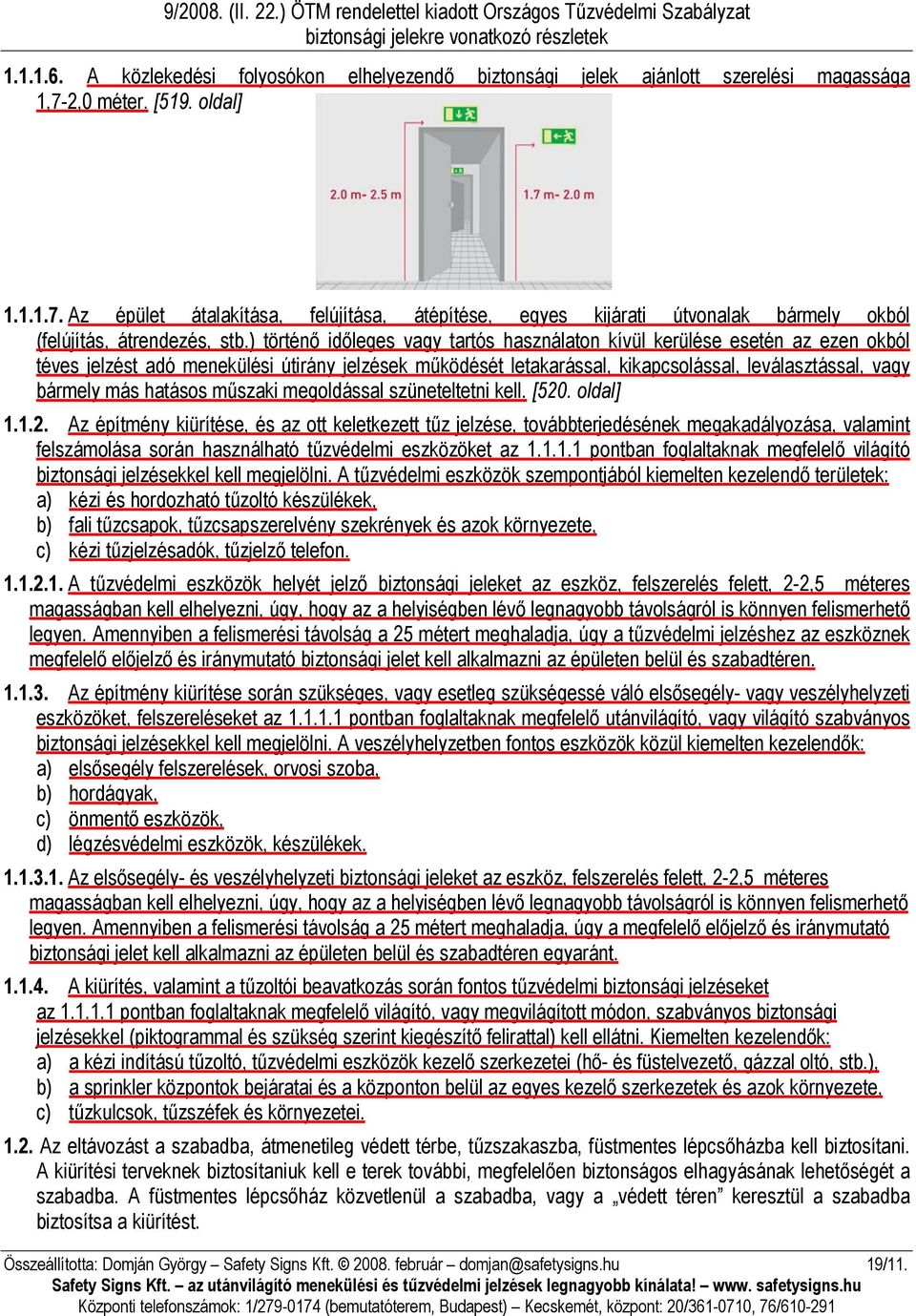 ) történő időleges vagy tartós használaton kívül kerülése esetén az ezen okból téves jelzést adó menekülési útirány jelzések működését letakarással, kikapcsolással, leválasztással, vagy bármely más