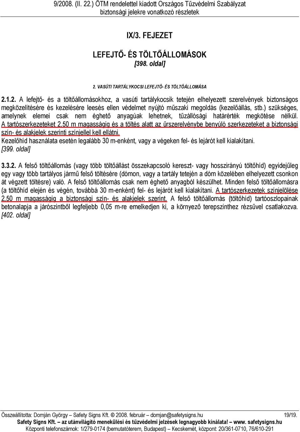 1.2. A lefejtő- és a töltőállomásokhoz, a vasúti tartálykocsik tetején elhelyezett szerelvények biztonságos megközelítésére és kezelésére leesés ellen védelmet nyújtó műszaki megoldás (kezelőállás,