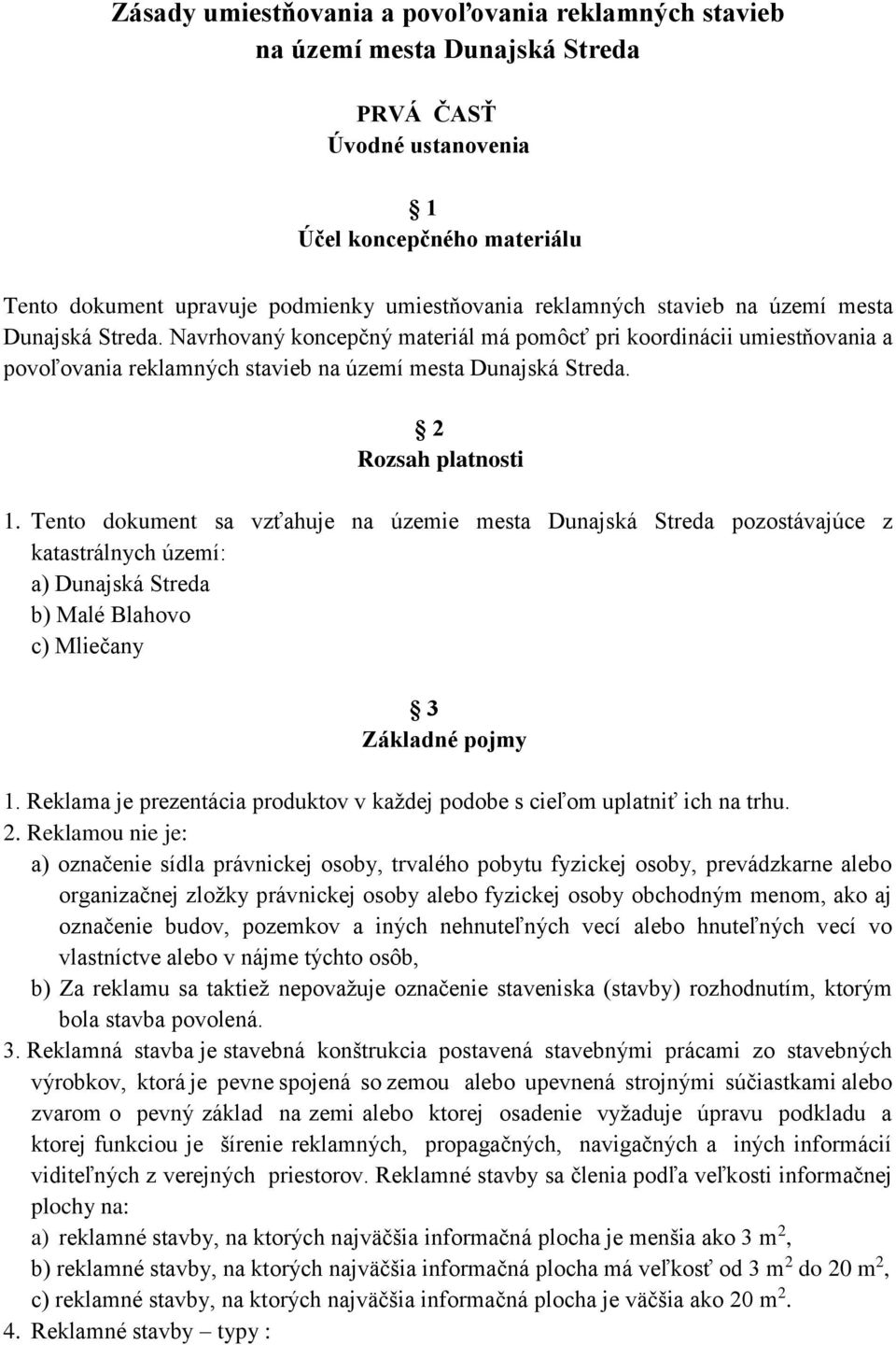 2 Rozsah platnosti 1. Tento dokument sa vzťahuje na územie mesta Dunajská Streda pozostávajúce z katastrálnych území: a) Dunajská Streda b) Malé Blahovo c) Mliečany 3 Základné pojmy 1.