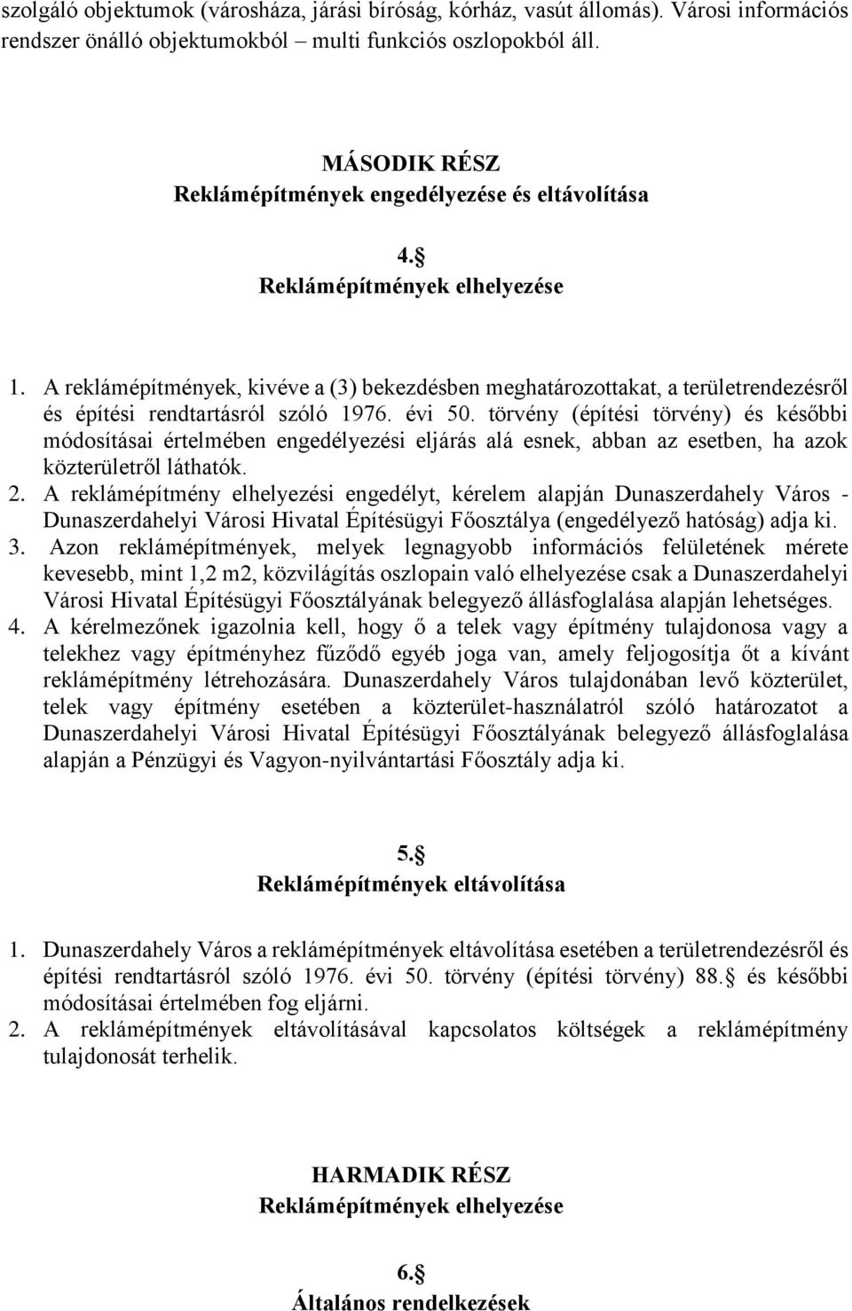 A reklámépítmények, kivéve a (3) bekezdésben meghatározottakat, a területrendezésről és építési rendtartásról szóló 1976. évi 50.