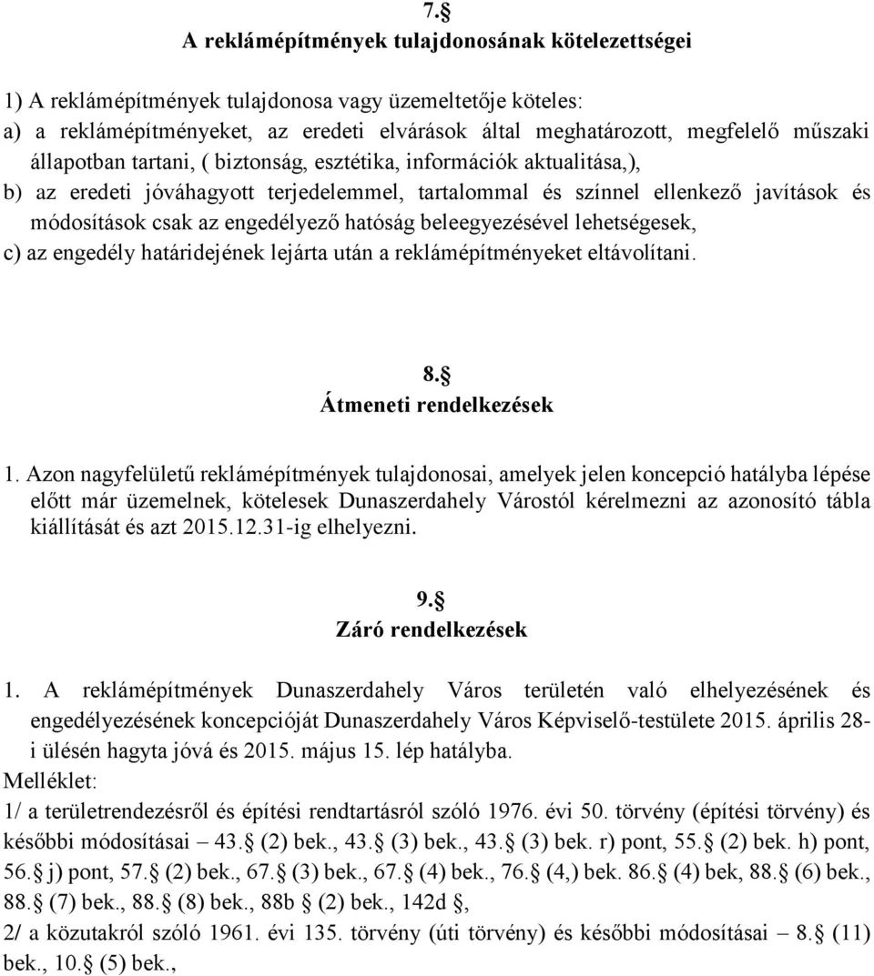 beleegyezésével lehetségesek, c) az engedély határidejének lejárta után a reklámépítményeket eltávolítani. 8. Átmeneti rendelkezések 1.