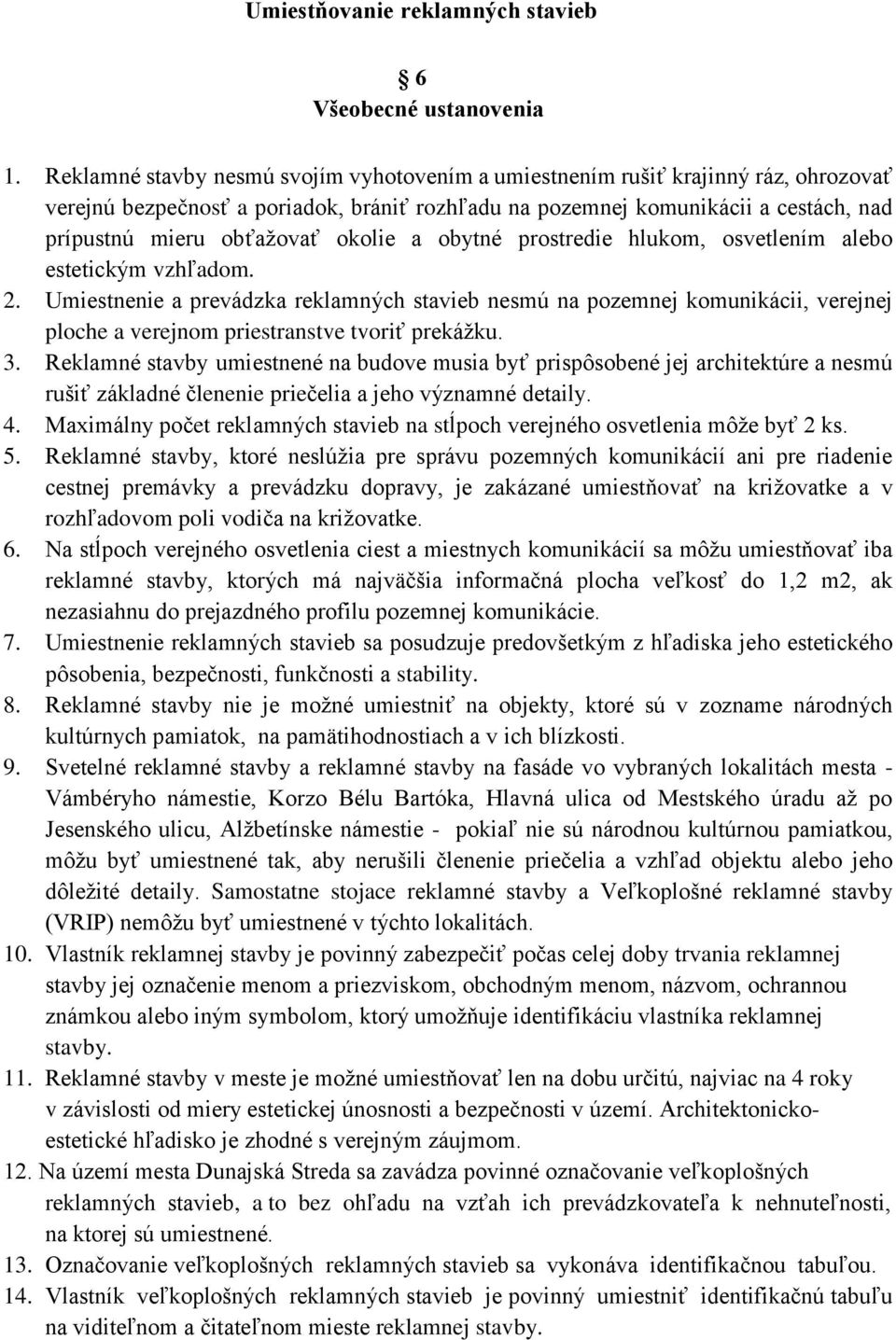 okolie a obytné prostredie hlukom, osvetlením alebo estetickým vzhľadom. 2.