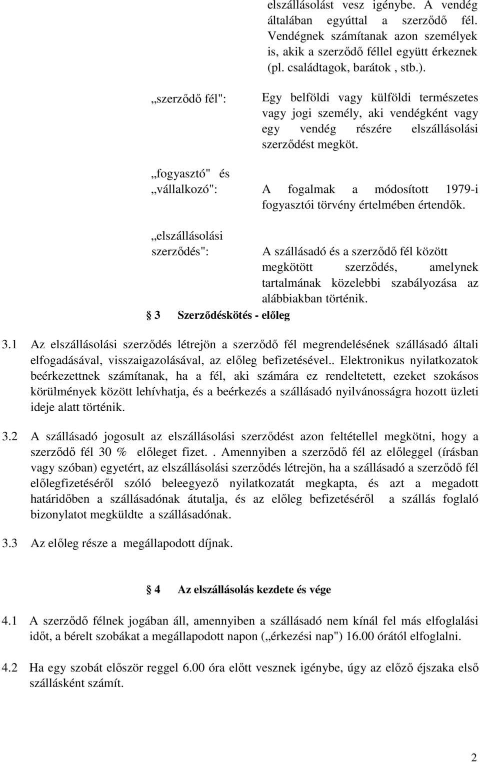 fogyasztó" és vállalkozó": A fogalmak a módosított 1979-i fogyasztói törvény értelmében értendık.