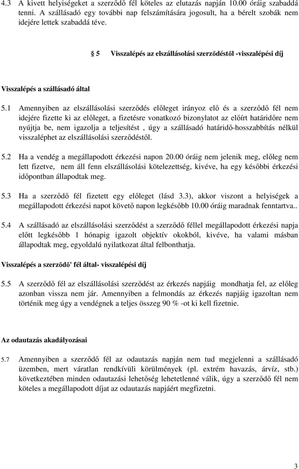 5 Visszalépés az elszállásolási szerzıdéstıl -visszalépési díj Visszalépés a szállásadó által 5.