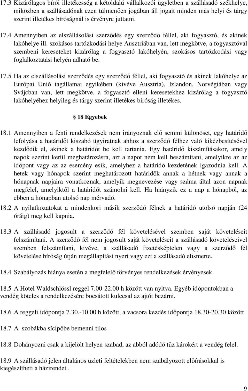 szokásos tartózkodási helye Ausztriában van, lett megkötve, a fogyasztóval szembeni kereseteket kizárólag a fogyasztó lakóhelyén, szokásos tartózkodási vagy foglalkoztatási helyén adható be. 17.