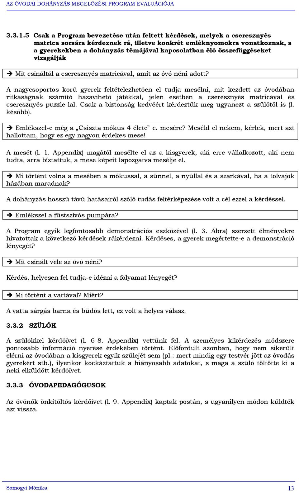 összefüggéseket vizsgálják Mit csináltál a cseresznyés matricával, amit az óvó néni adott?