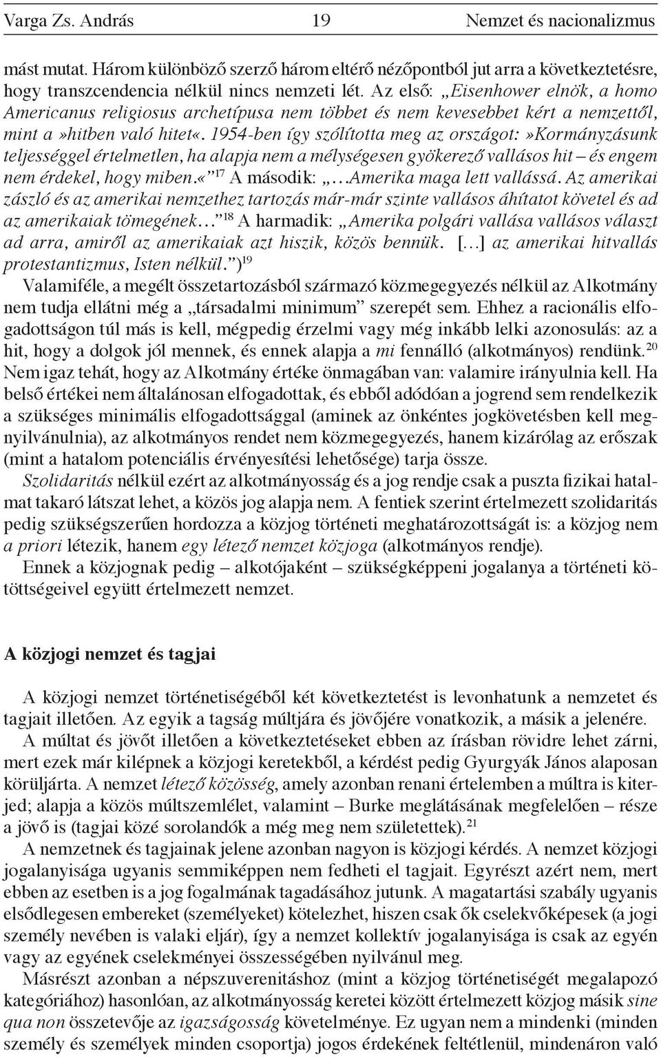 1954-ben így szólította meg az országot:»kormányzásunk teljességgel értelmetlen, ha alapja nem a mélységesen gyökerező vallásos hit és engem nem érdekel, hogy miben.