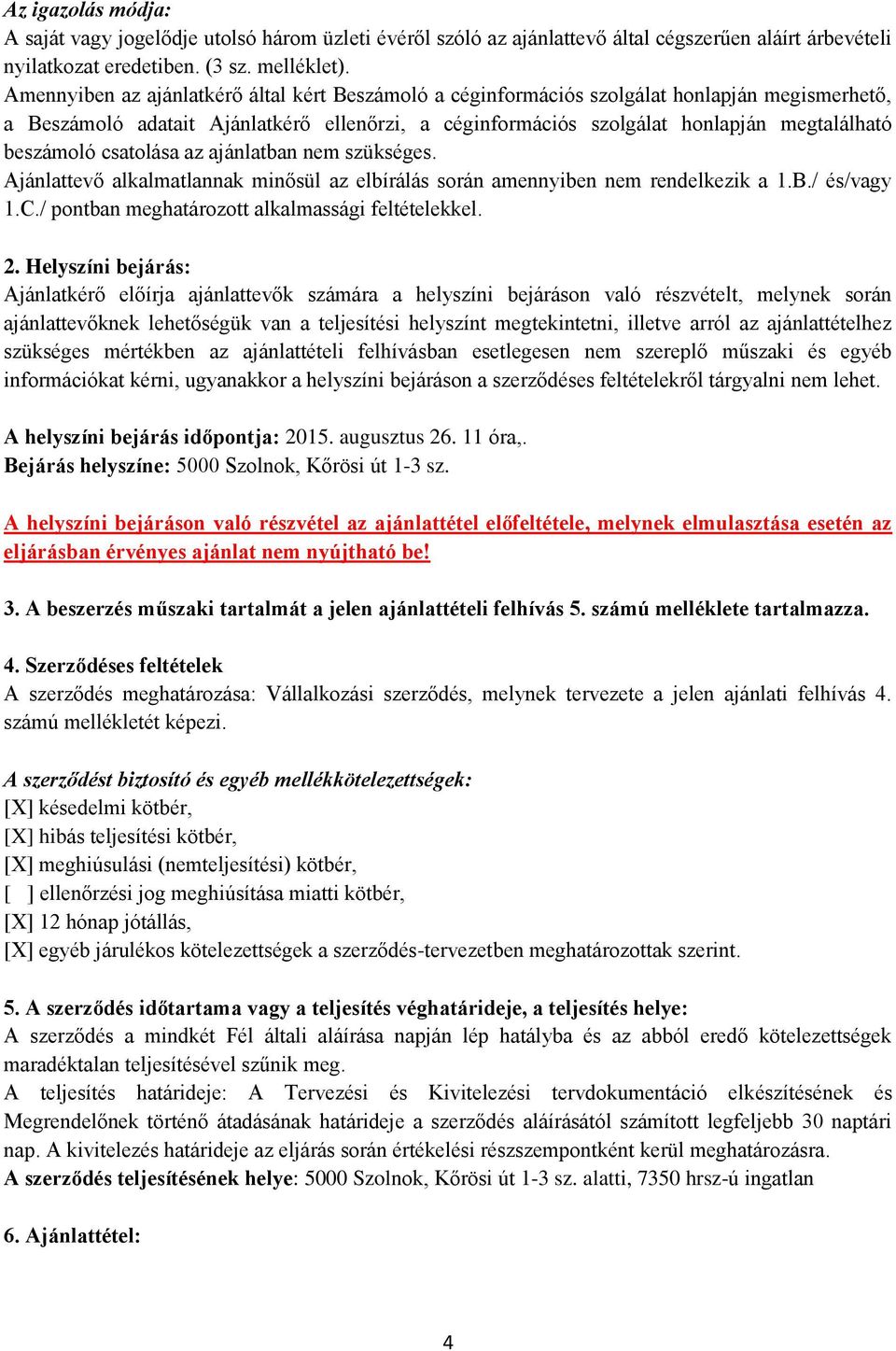 beszámoló csatolása az ajánlatban nem szükséges. Ajánlattevő alkalmatlannak minősül az elbírálás során amennyiben nem rendelkezik a 1.B./ és/vagy 1.C.