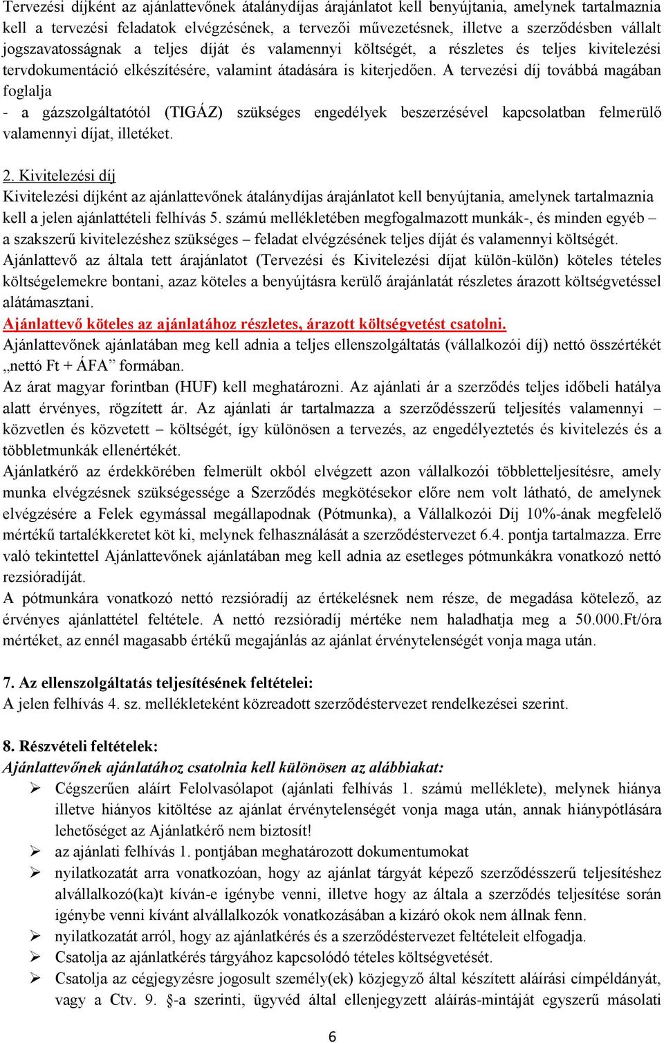 A tervezési díj továbbá magában foglalja - a gázszolgáltatótól (TIGÁZ) szükséges engedélyek beszerzésével kapcsolatban felmerülő valamennyi díjat, illetéket. 2.