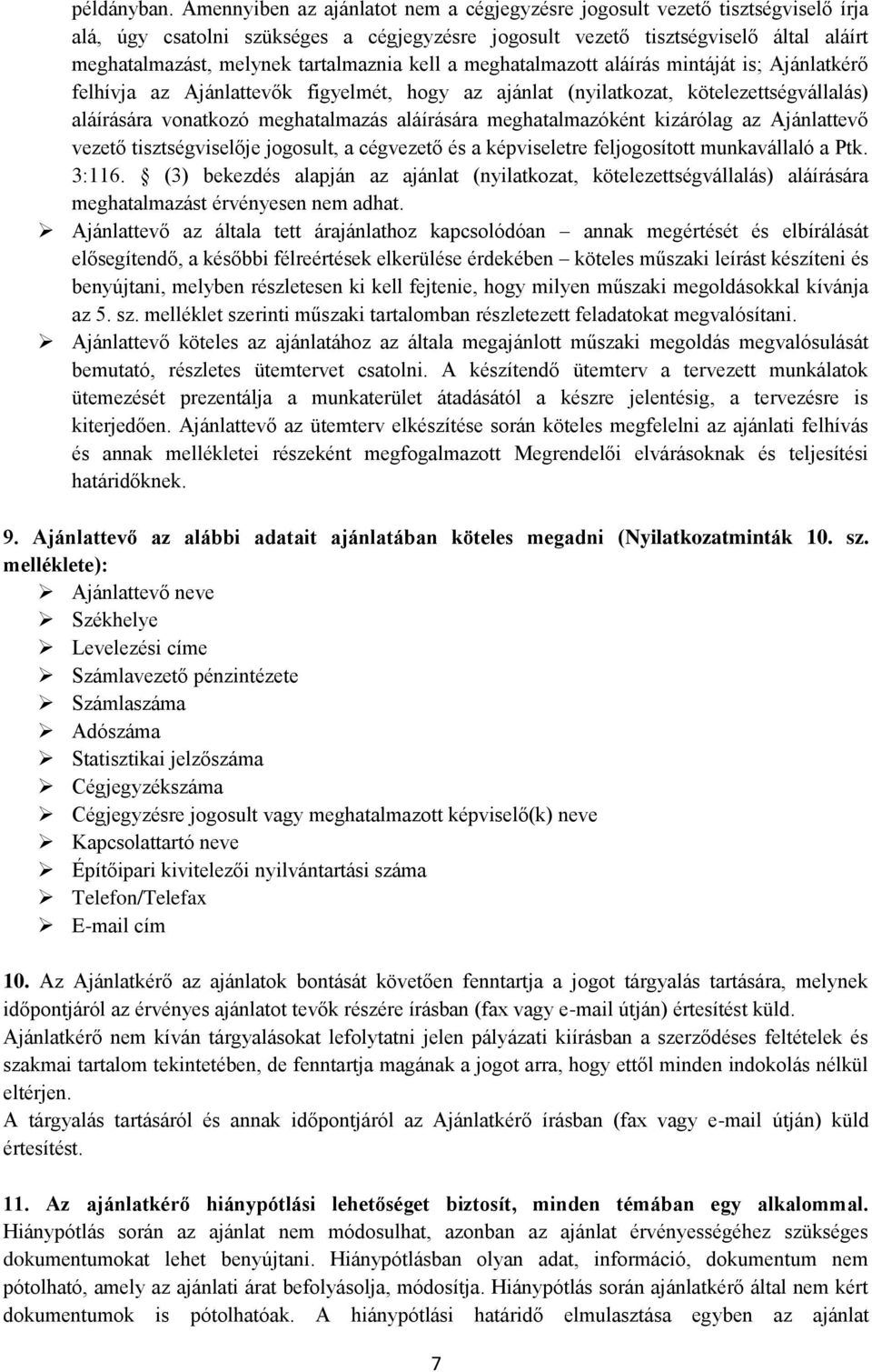 tartalmaznia kell a meghatalmazott aláírás mintáját is; Ajánlatkérő felhívja az Ajánlattevők figyelmét, hogy az ajánlat (nyilatkozat, kötelezettségvállalás) aláírására vonatkozó meghatalmazás