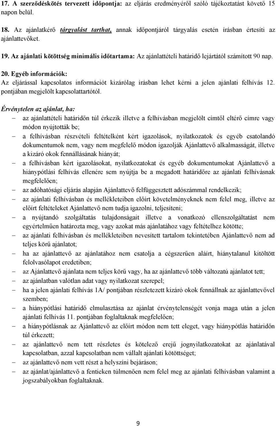 Az ajánlati kötöttség minimális időtartama: Az ajánlattételi határidő lejártától számított 90 nap. 20.