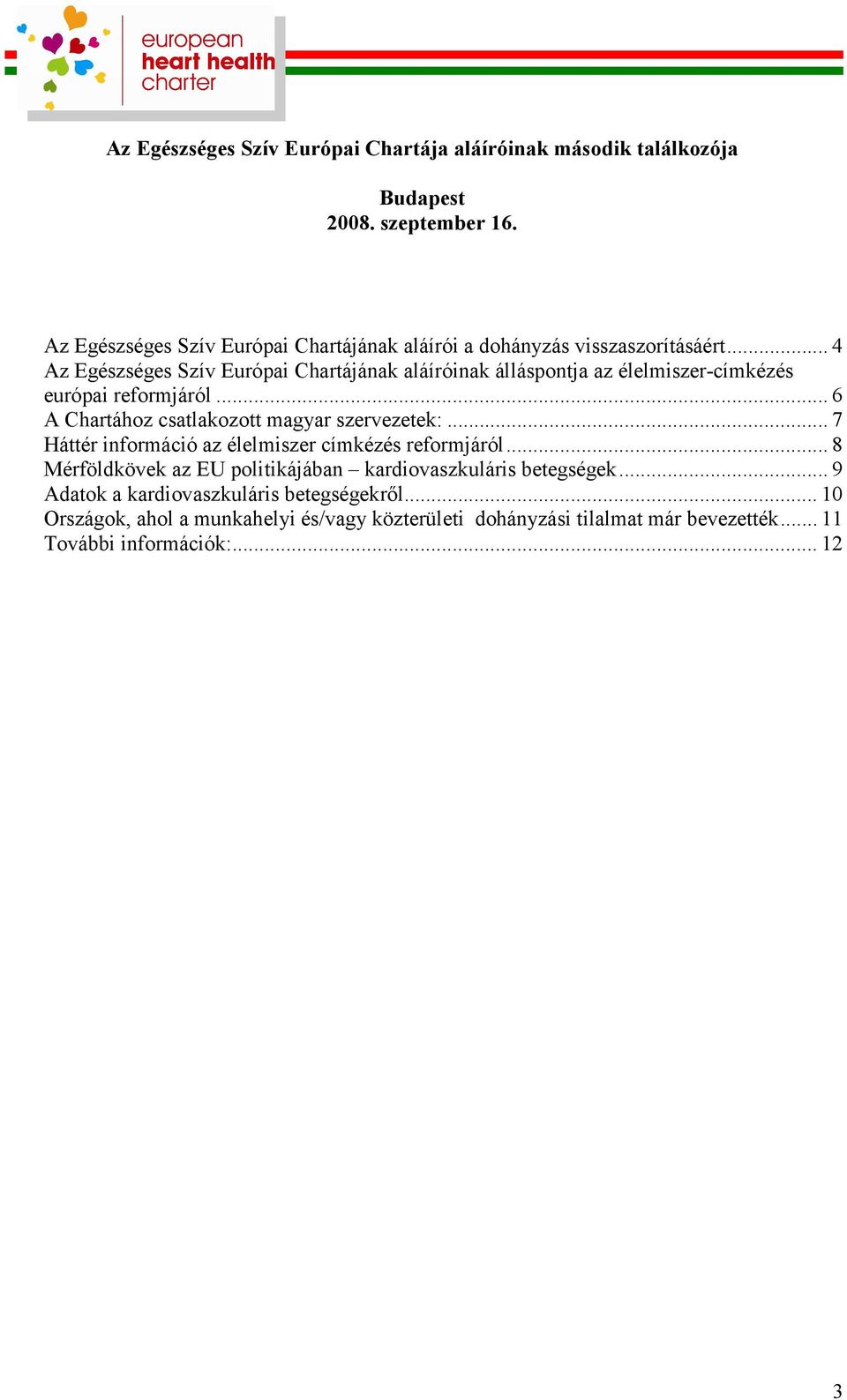 .. 4 Az Egészséges Szív Európai Chartájának aláíróinak álláspontja az élelmiszer-címkézés európai reformjáról... 6 A Chartához csatlakozott magyar szervezetek:.