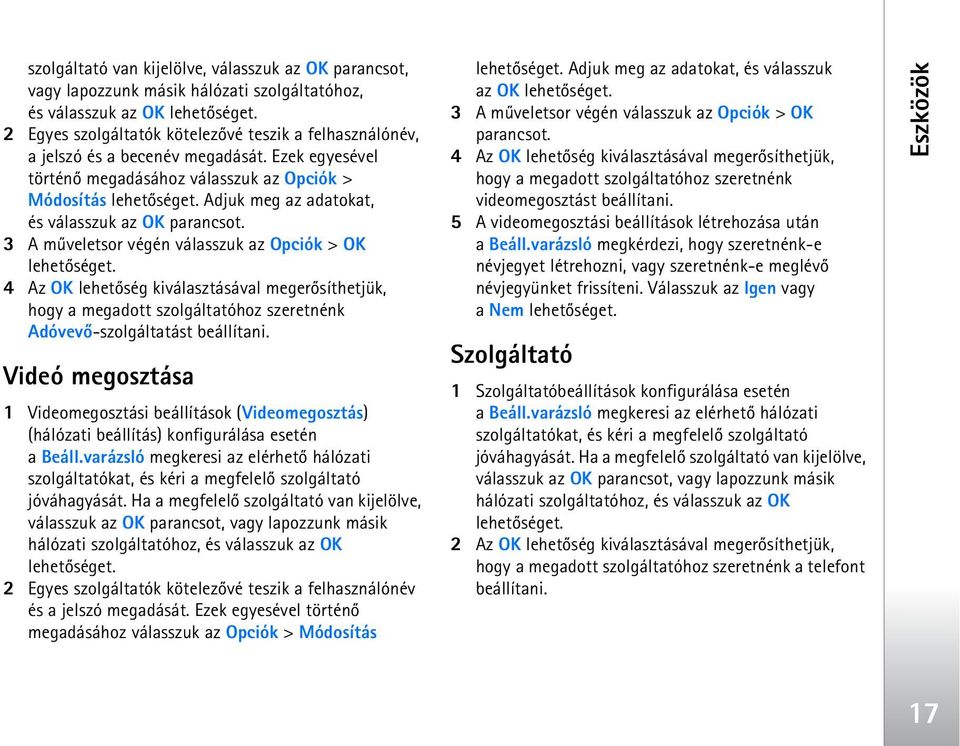 3 A mûveletsor végén válasszuk az Opciók > OK 4 Az OK lehetõség kiválasztásával megerõsíthetjük, hogy a megadott szolgáltatóhoz szeretnénk Adóvevõ-szolgáltatást beállítani.