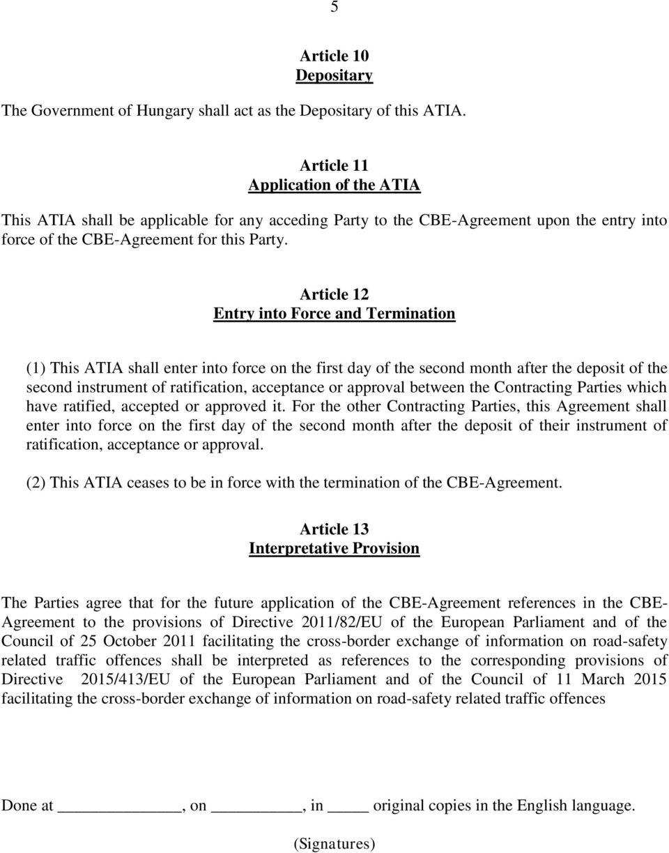 Article 12 Entry into Force and Termination (1) This ATIA shall enter into force on the first day of the second month after the deposit of the second instrument of ratification, acceptance or