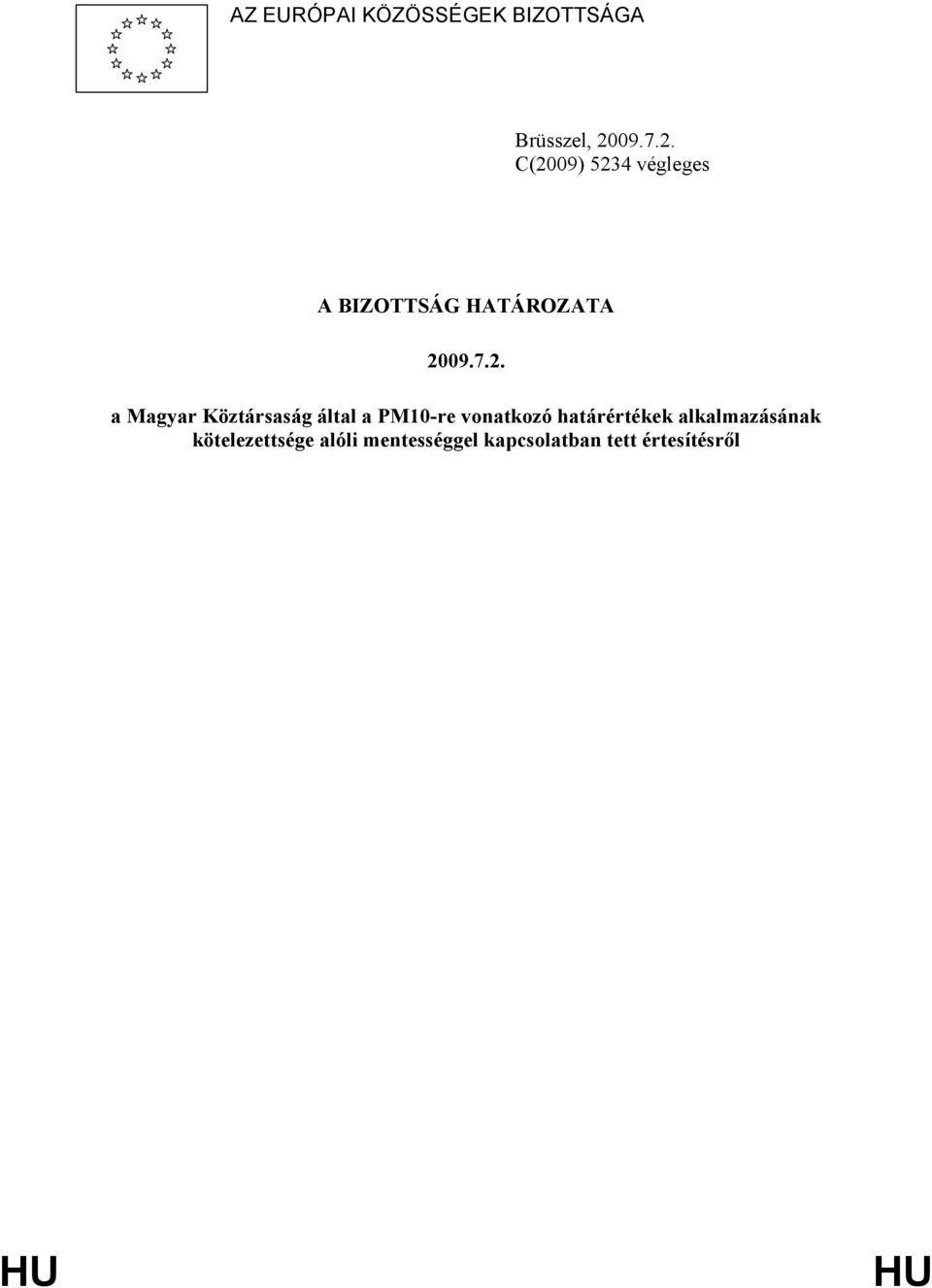 C(2009) 5234 végleges A BIZOTTSÁG HATÁROZATA 20 a Magyar