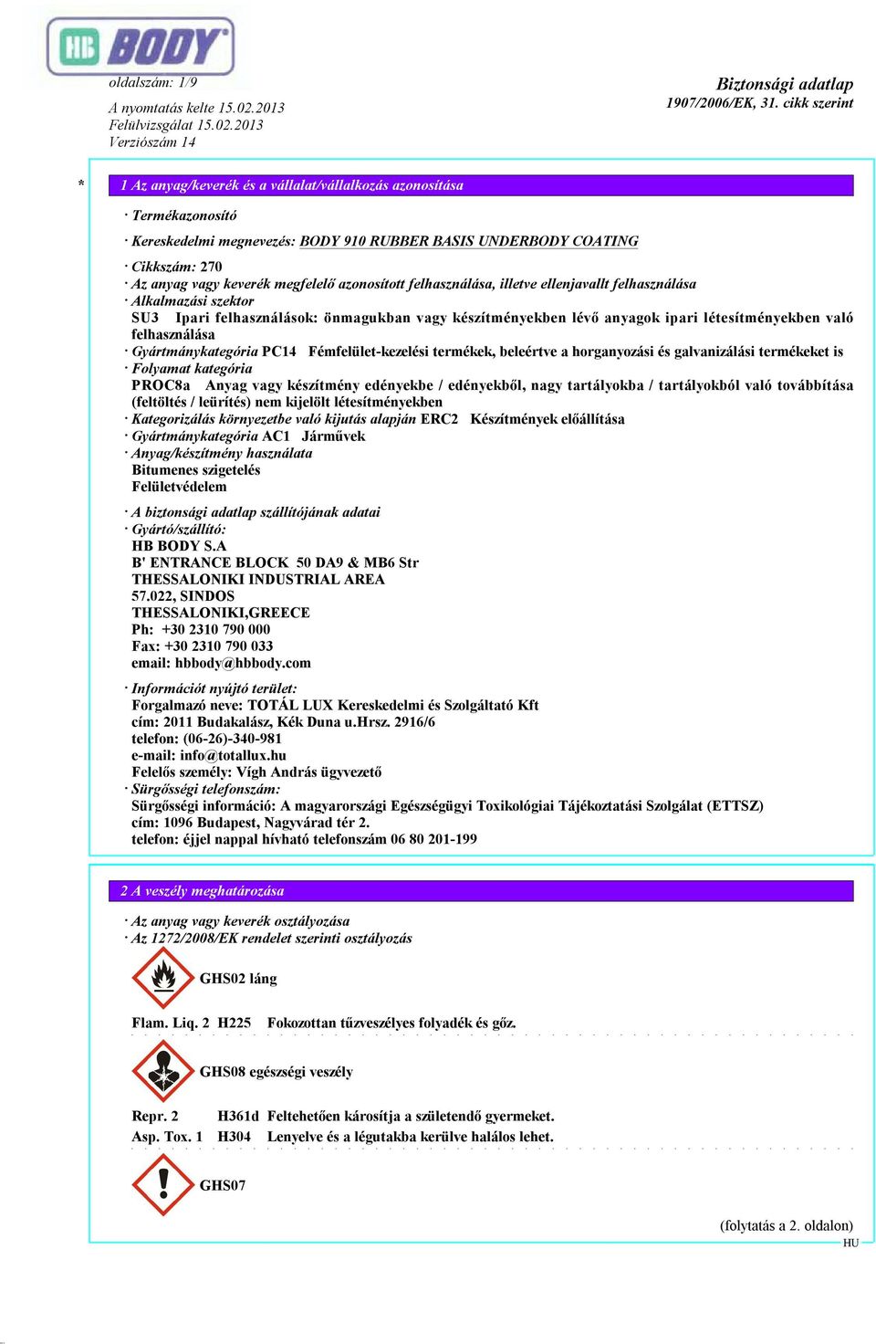 horganyozási és galvanizálási termékeket is Folyamat kategória PROC8a Anyag vagy készítmény edényekbe / edényekből, nagy tartályokba / tartályokból való továbbítása (feltöltés / leürítés) nem