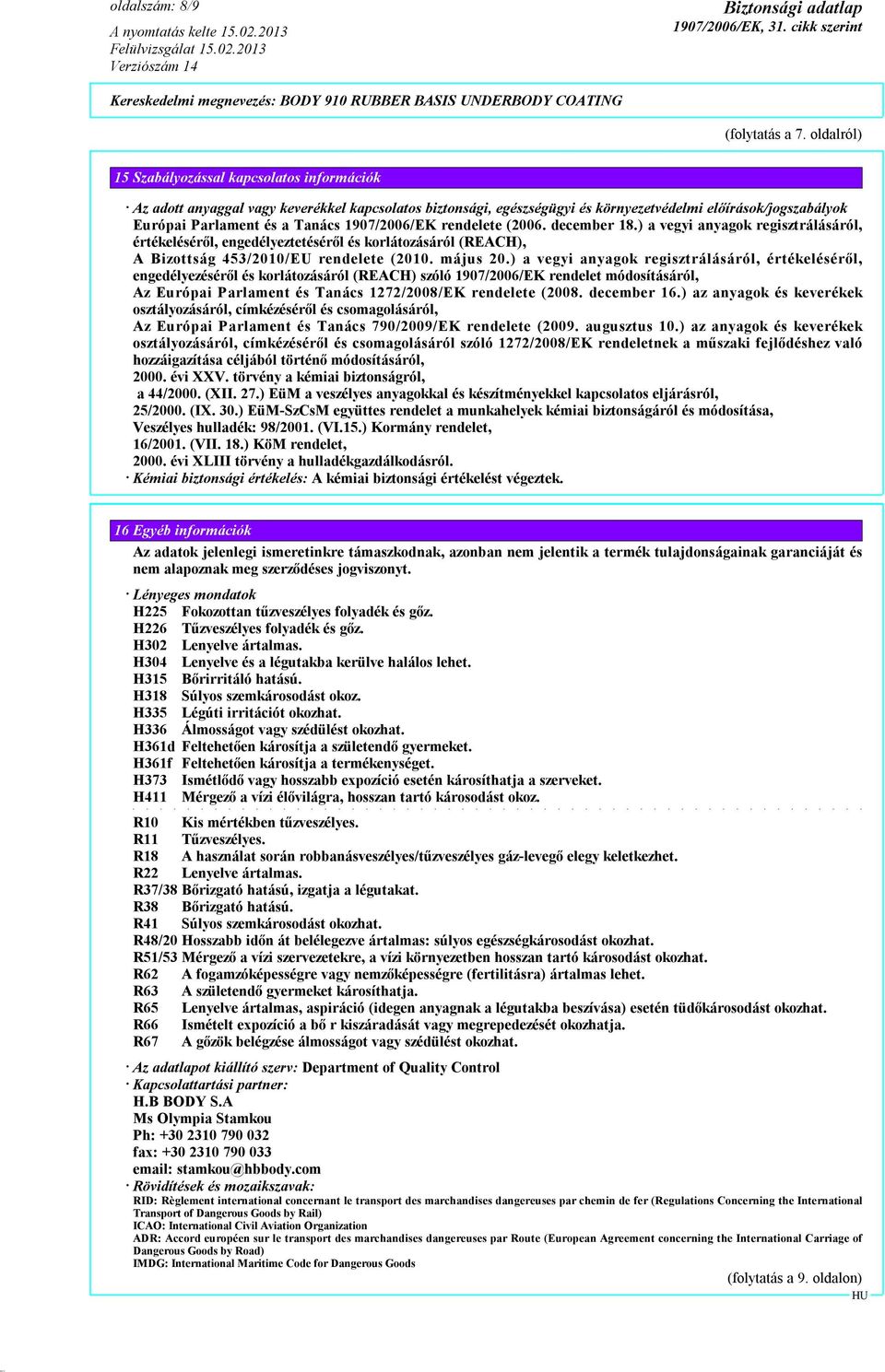 1907/2006/EK rendelete (2006. december 18.) a vegyi anyagok regisztrálásáról, értékeléséről, engedélyeztetéséről és korlátozásáról (REACH), A Bizottság 453/2010/EU rendelete (2010. május 20.